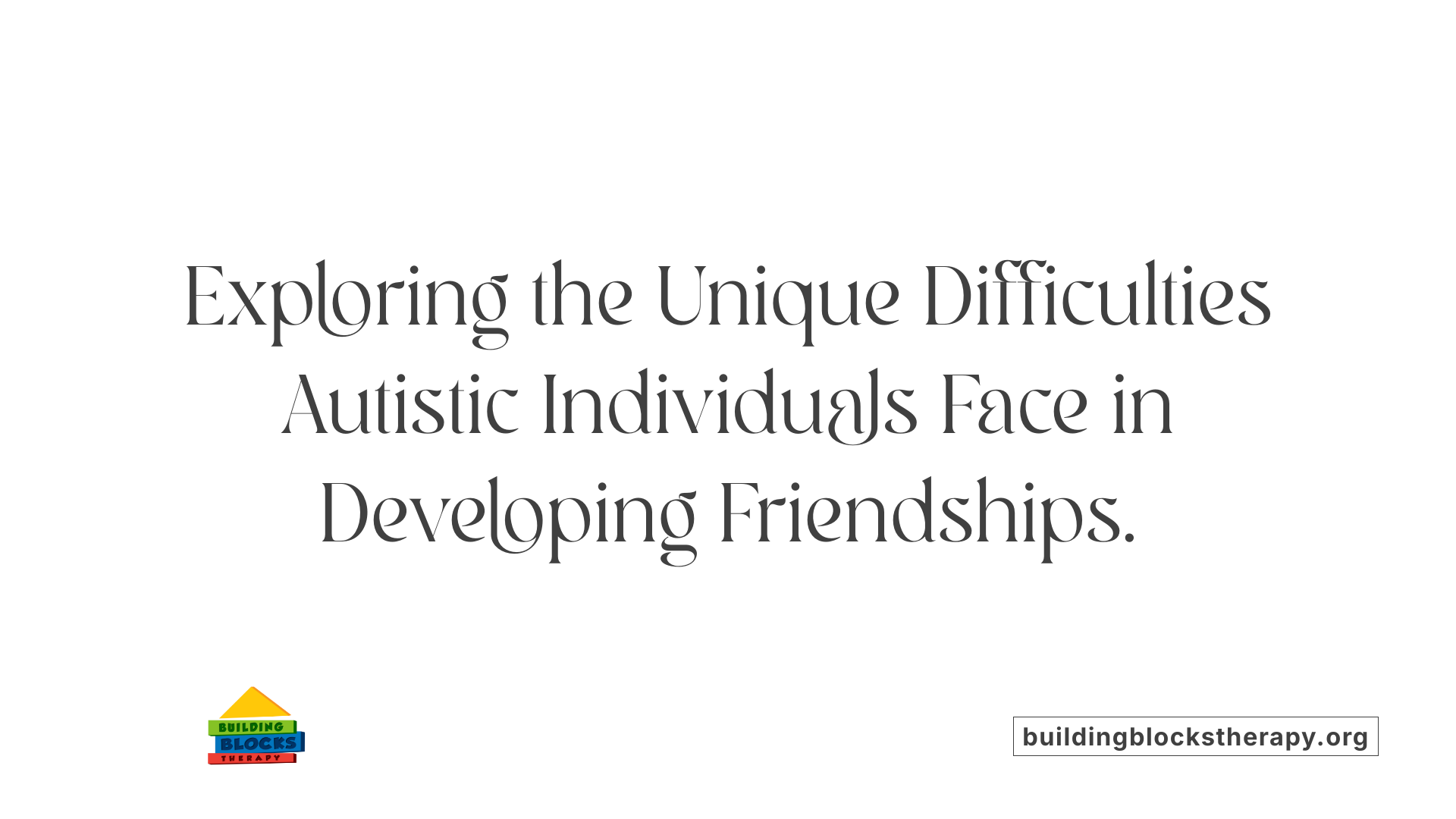 Exploring the Unique Difficulties Autistic Individuals Face in Developing Friendships.