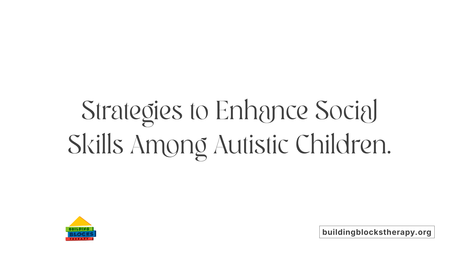 Strategies to Enhance Social Skills Among Autistic Children.