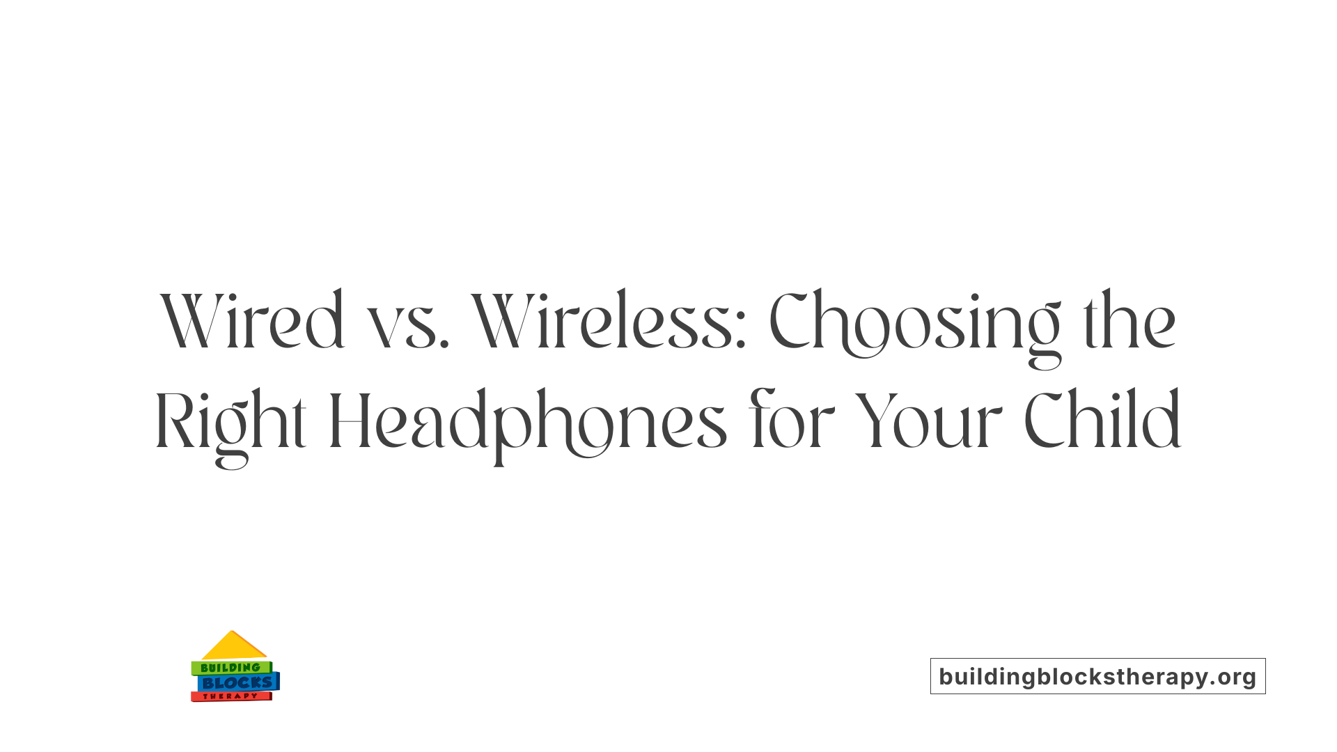 Wired vs. Wireless: Choosing the Right Headphones for Your Child