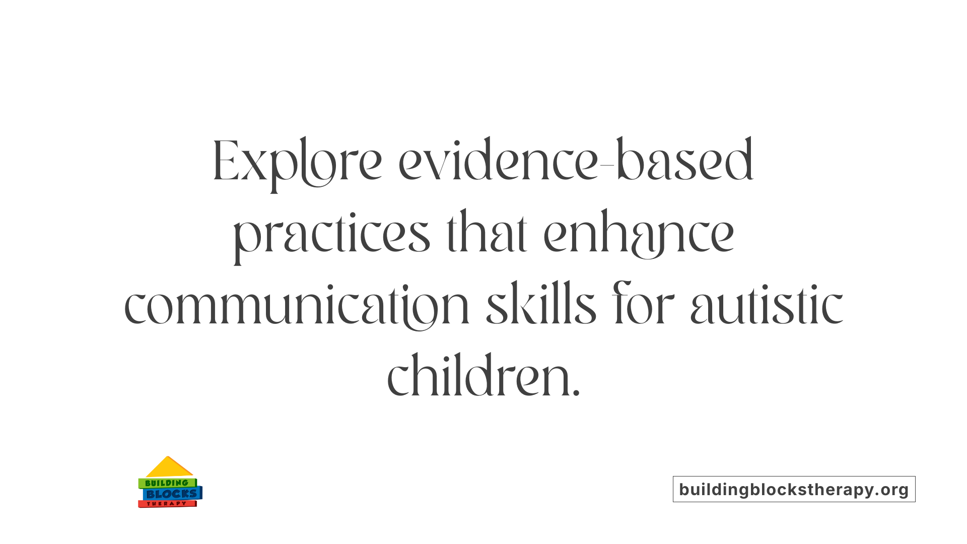 Explore evidence-based practices that enhance communication skills for autistic children.