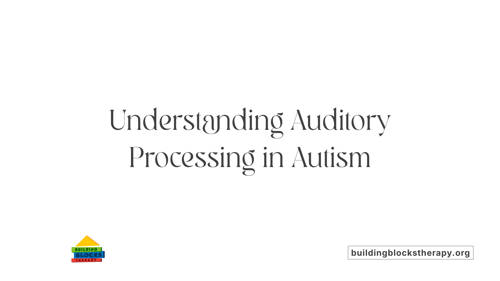 Understanding Auditory Processing in Autism