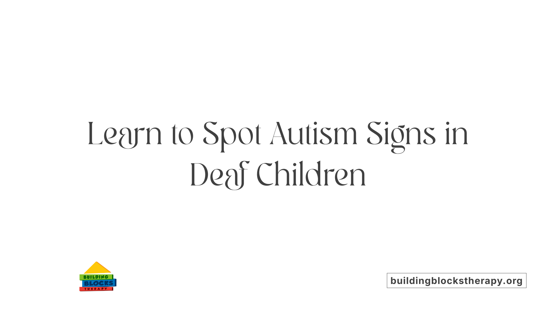 Learn to Spot Autism Signs in Deaf Children