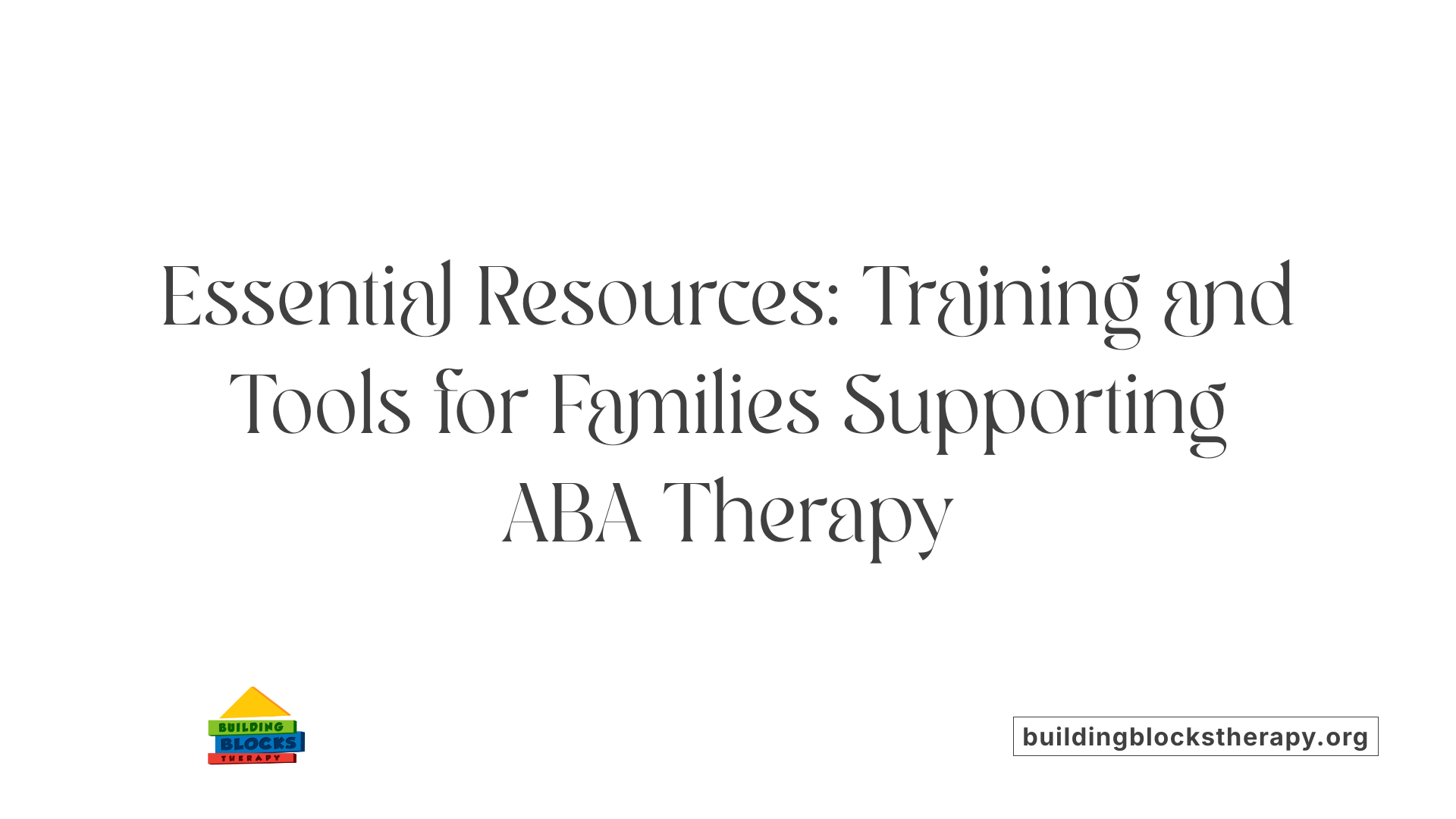 Essential Resources: Training and Tools for Families Supporting ABA Therapy