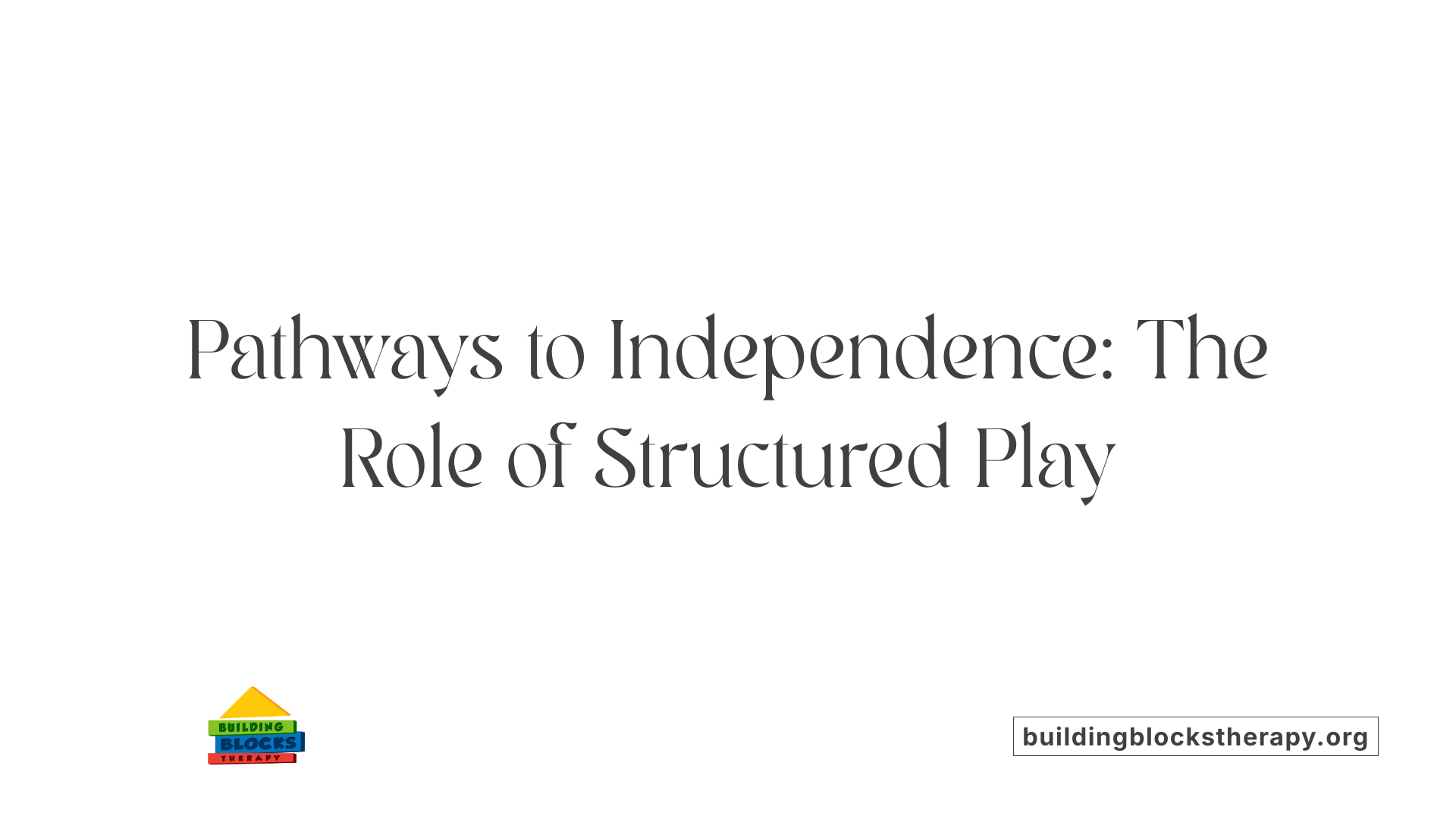 Pathways to Independence: The Role of Structured Play
