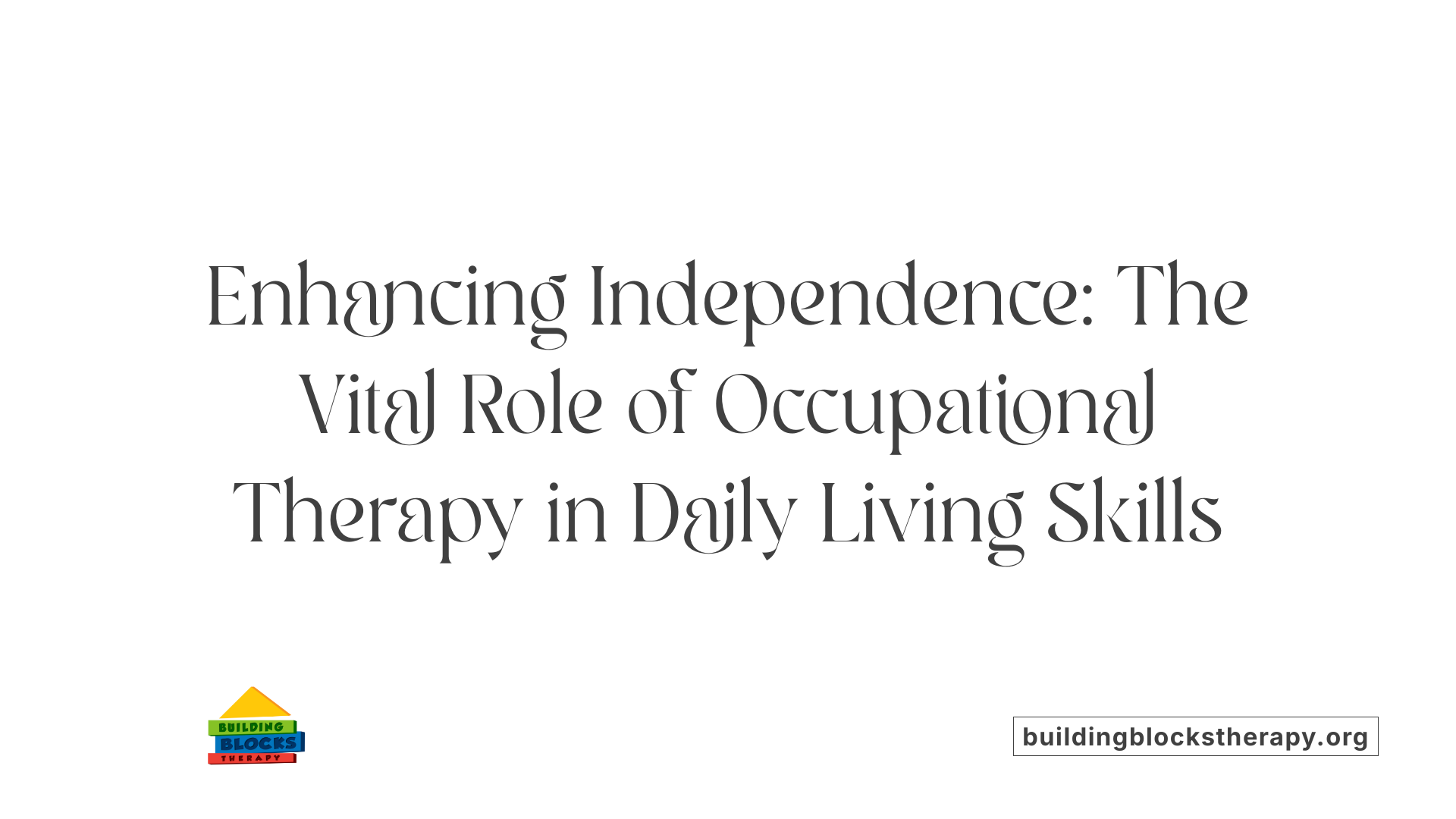 Enhancing Independence: The Vital Role of Occupational Therapy in Daily Living Skills
