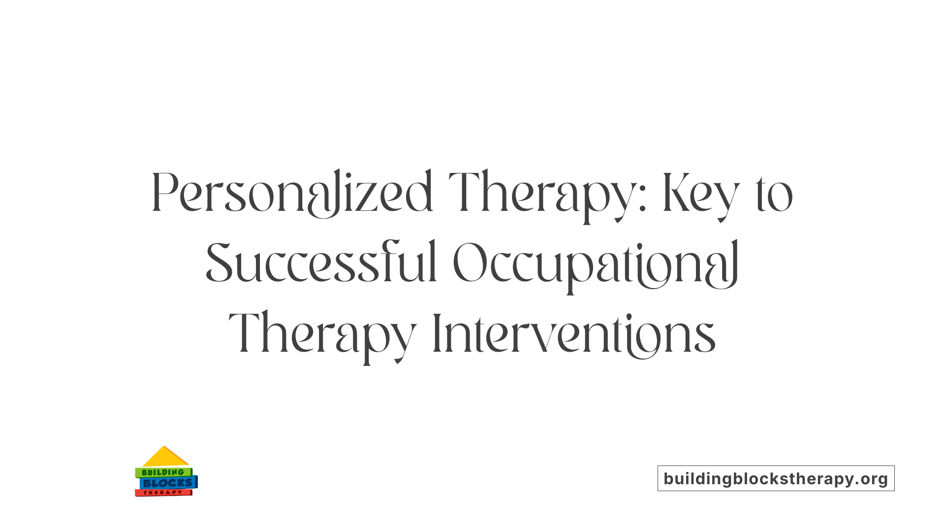 Personalized Therapy: Key to Successful Occupational Therapy Interventions
