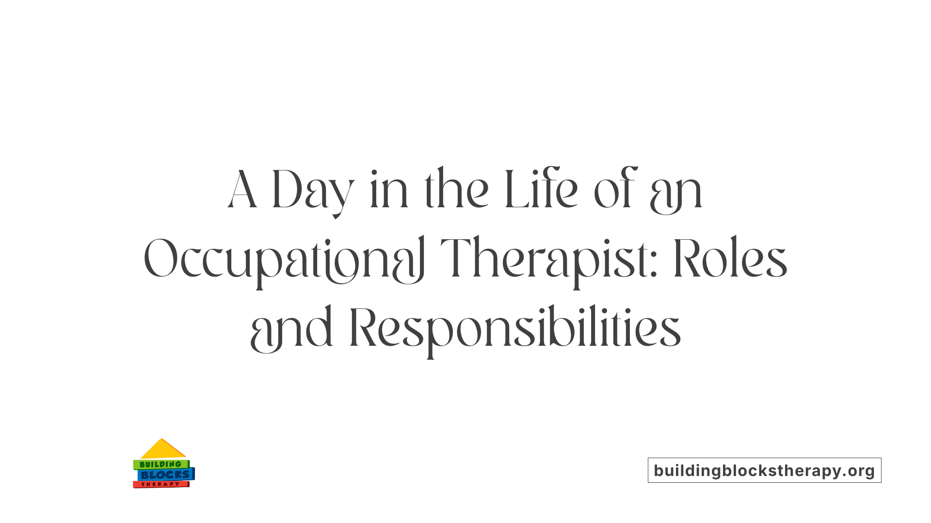 A Day in the Life of an Occupational Therapist: Roles and Responsibilities