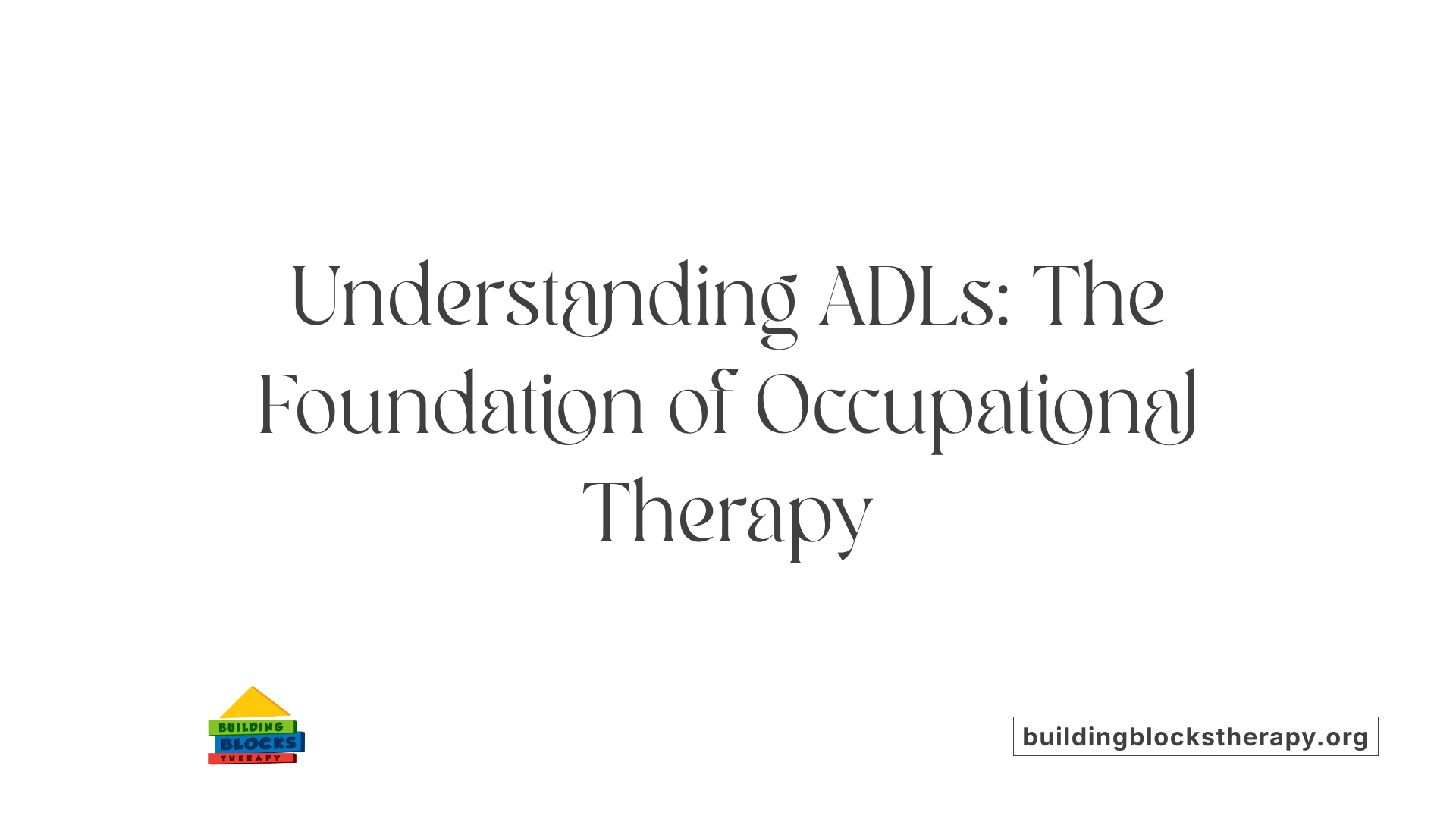 Understanding ADLs: The Foundation of Occupational Therapy