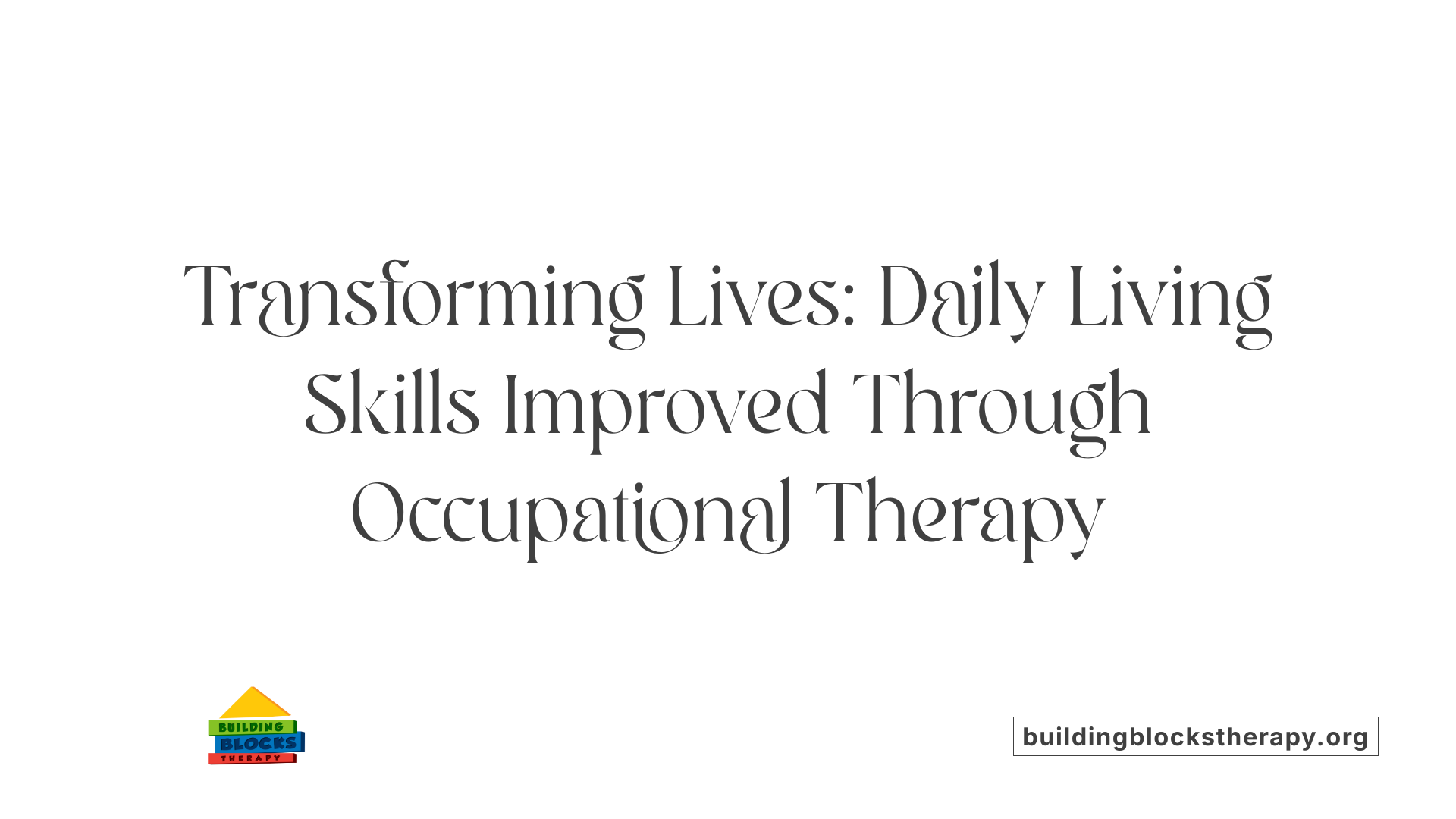 Transforming Lives: Daily Living Skills Improved Through Occupational Therapy