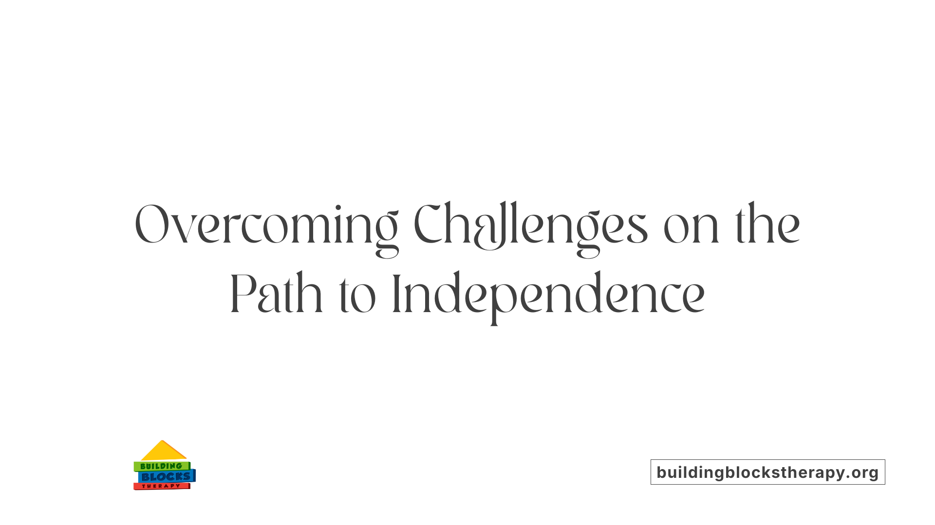 Overcoming Challenges on the Path to Independence