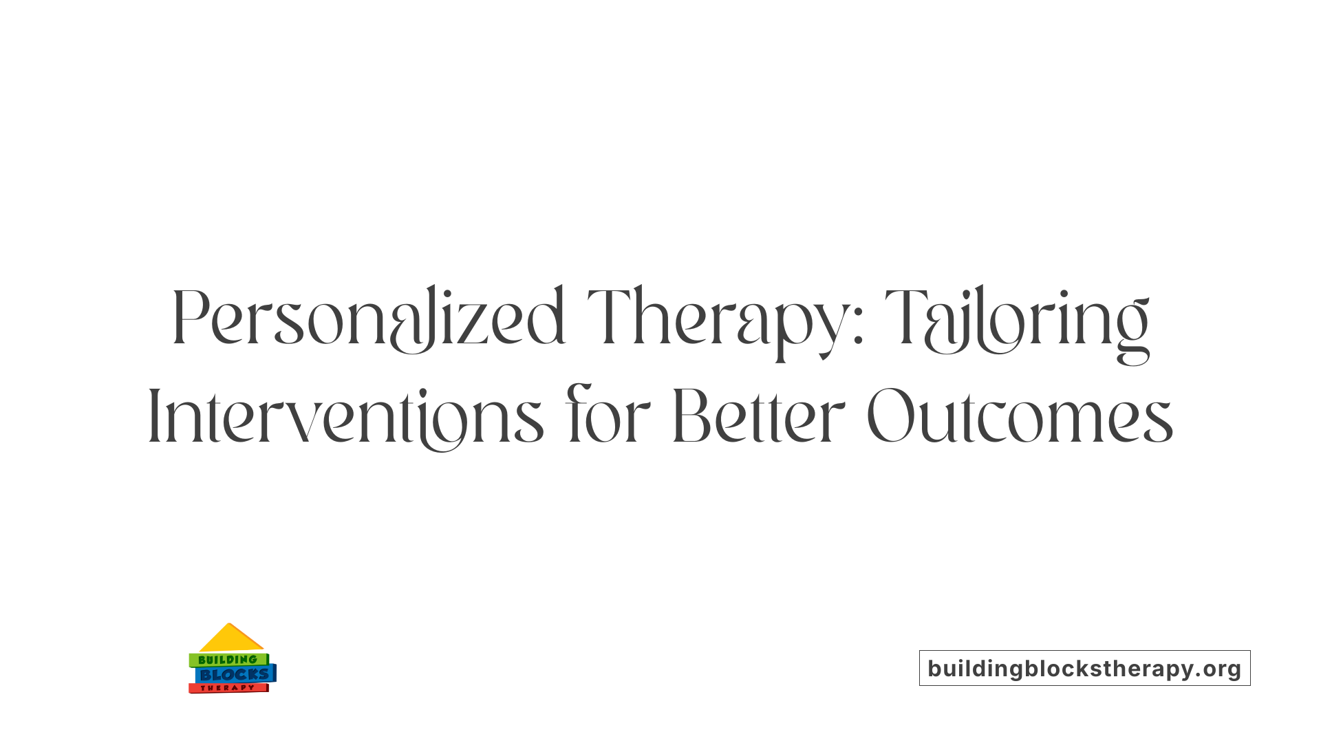 Personalized Therapy: Tailoring Interventions for Better Outcomes