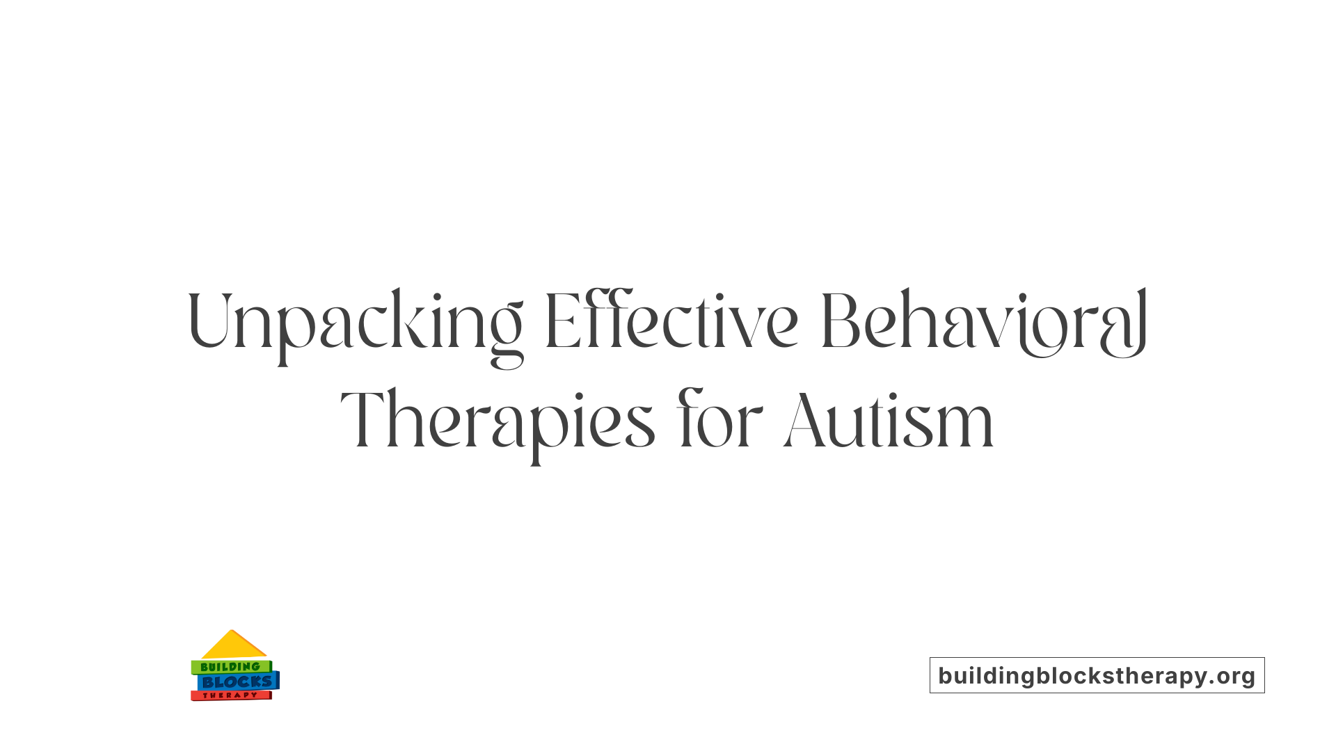 Unpacking Effective Behavioral Therapies for Autism