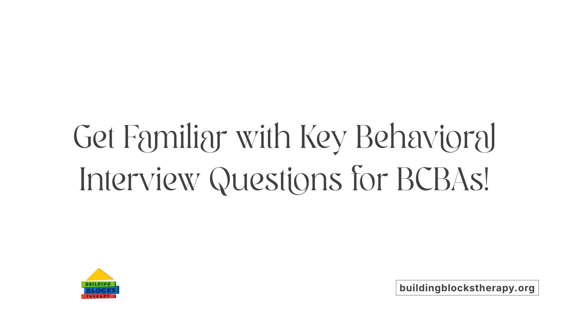 Get Familiar with Key Behavioral Interview Questions for BCBAs!