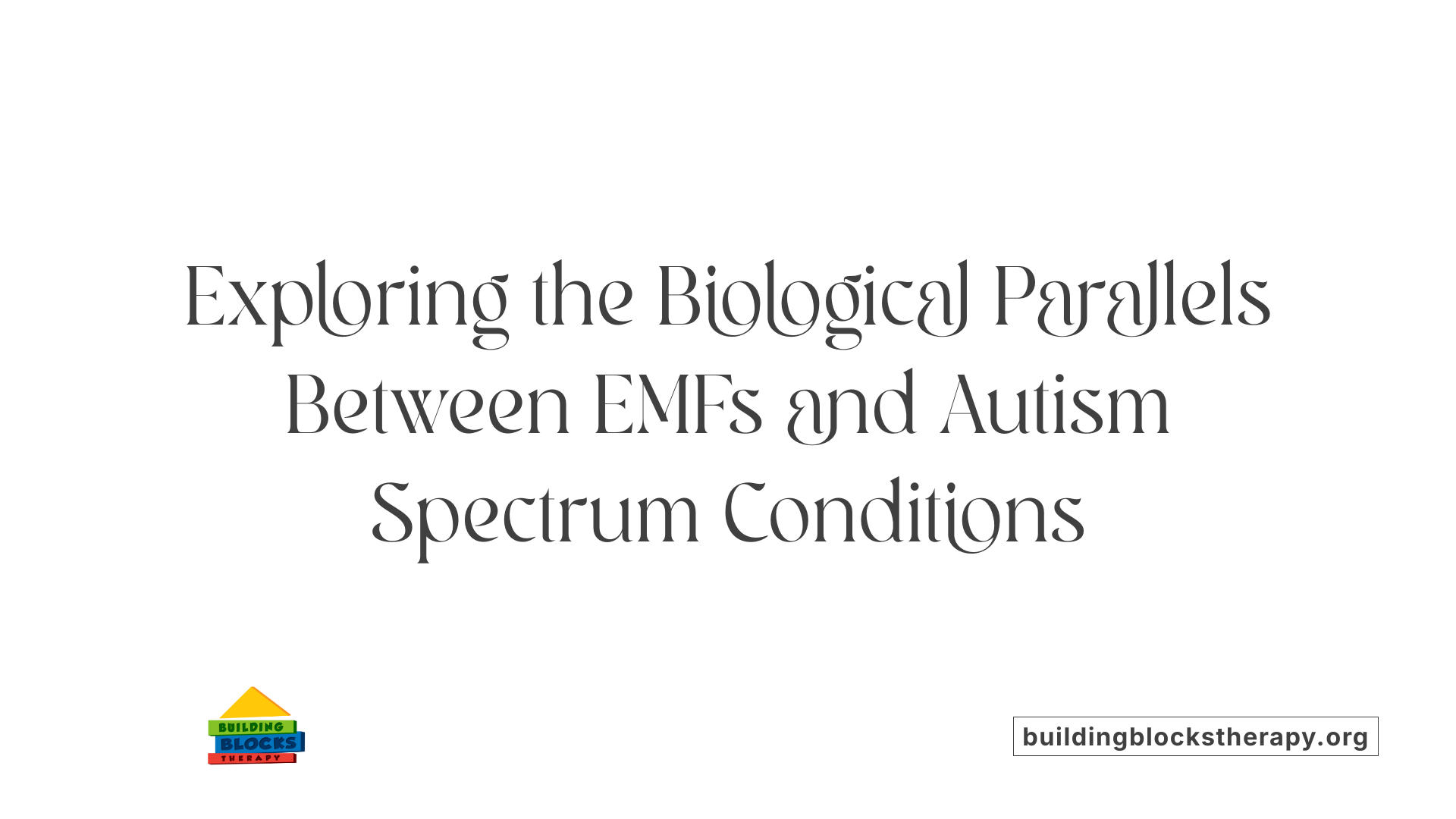 Exploring the Biological Parallels Between EMFs and Autism Spectrum Conditions
