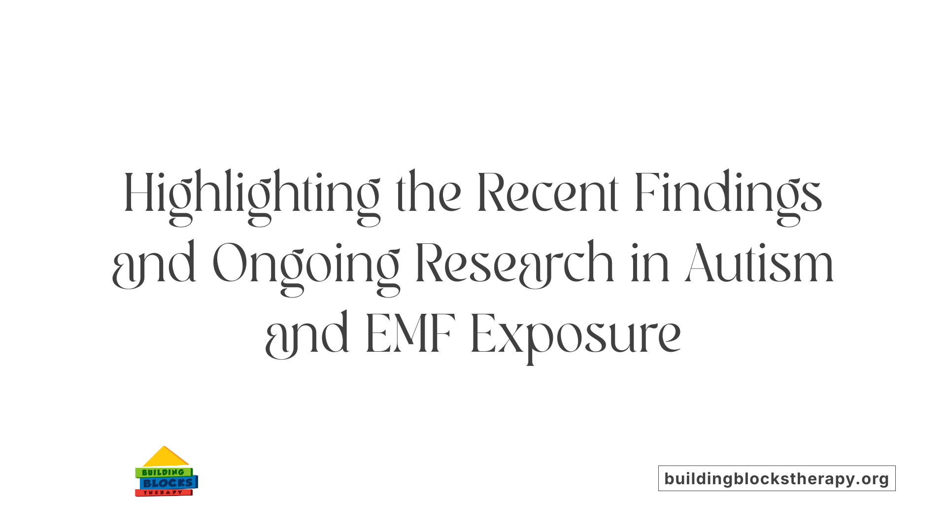 Highlighting the Recent Findings and Ongoing Research in Autism and EMF Exposure