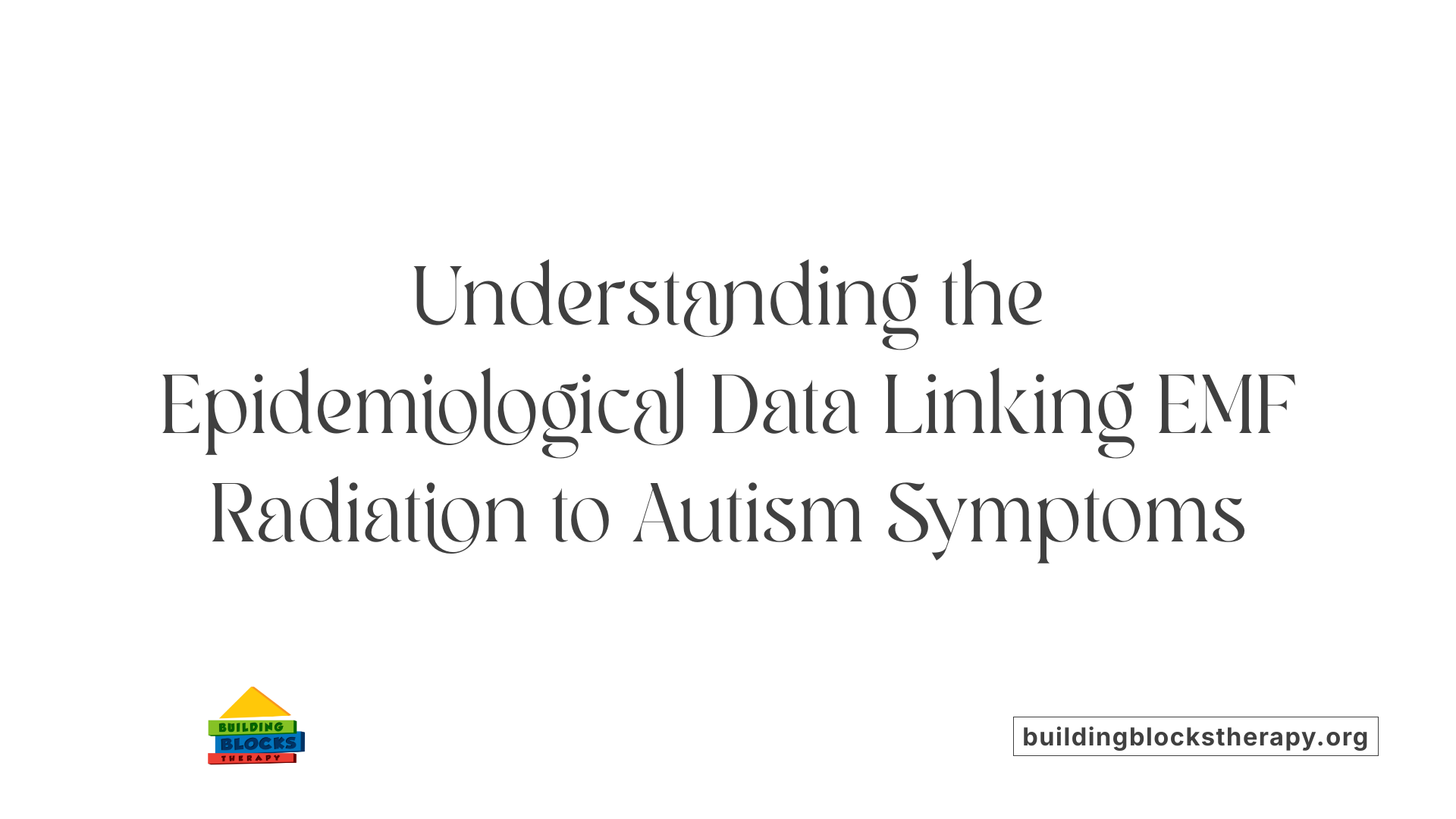 Understanding the Epidemiological Data Linking EMF Radiation to Autism Symptoms