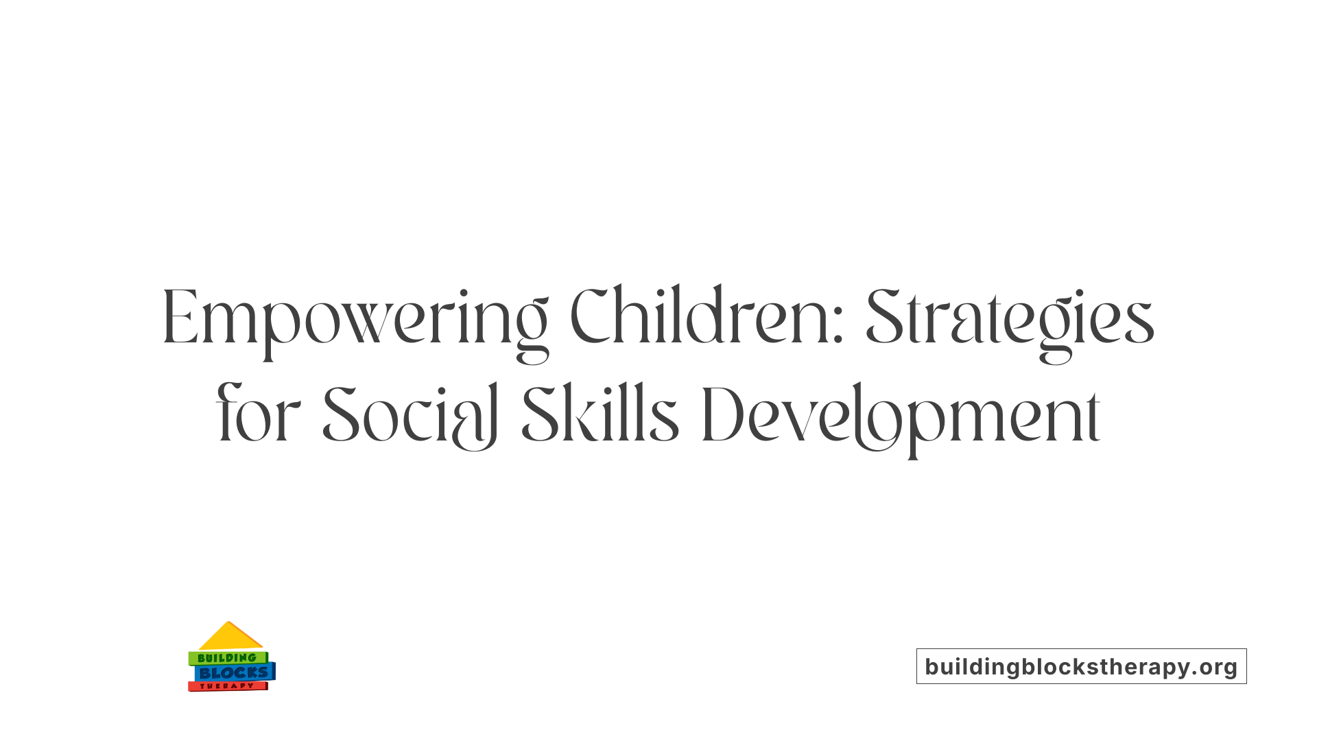 Empowering Children: Strategies for Social Skills Development