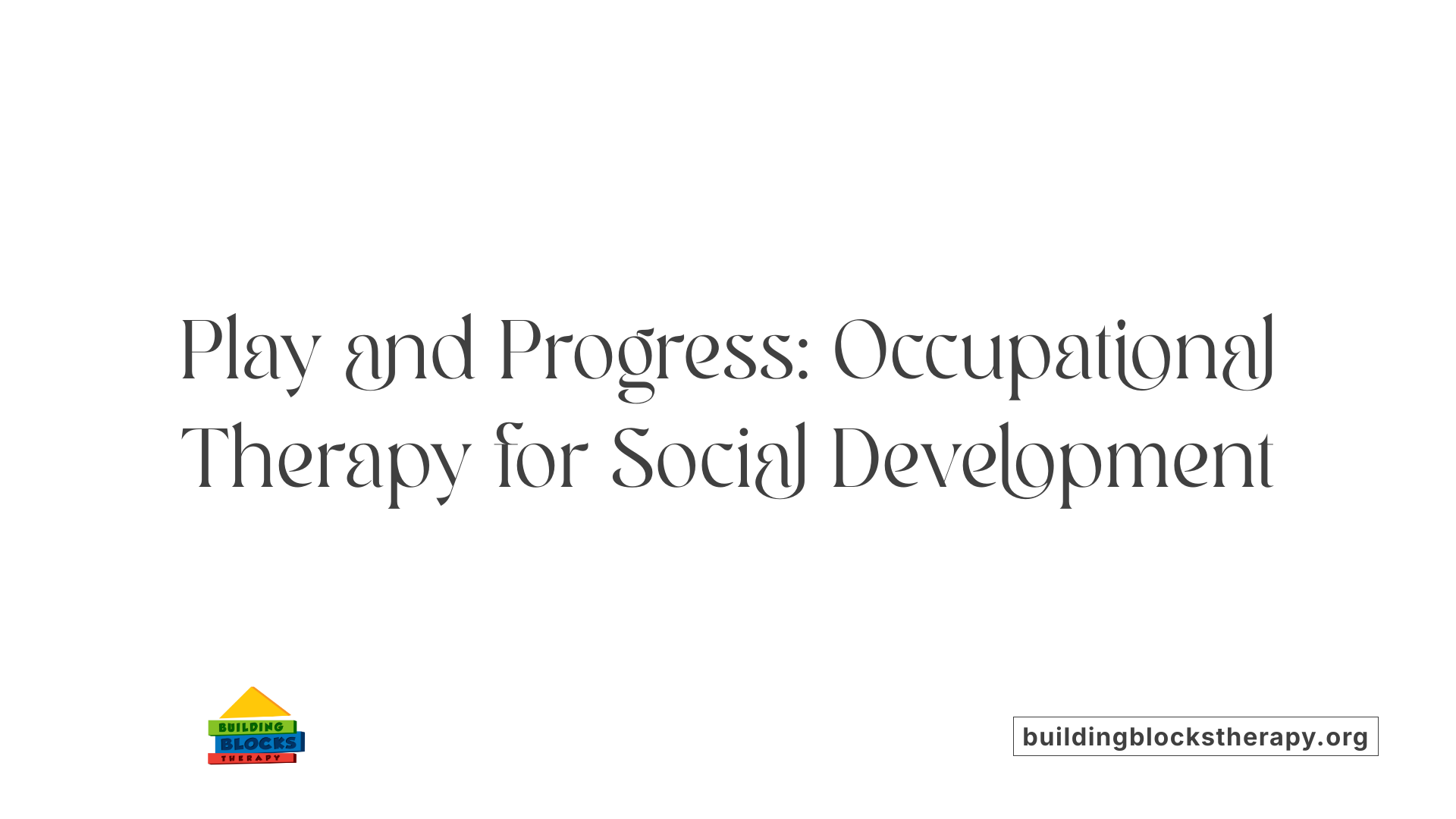 Play and Progress: Occupational Therapy for Social Development