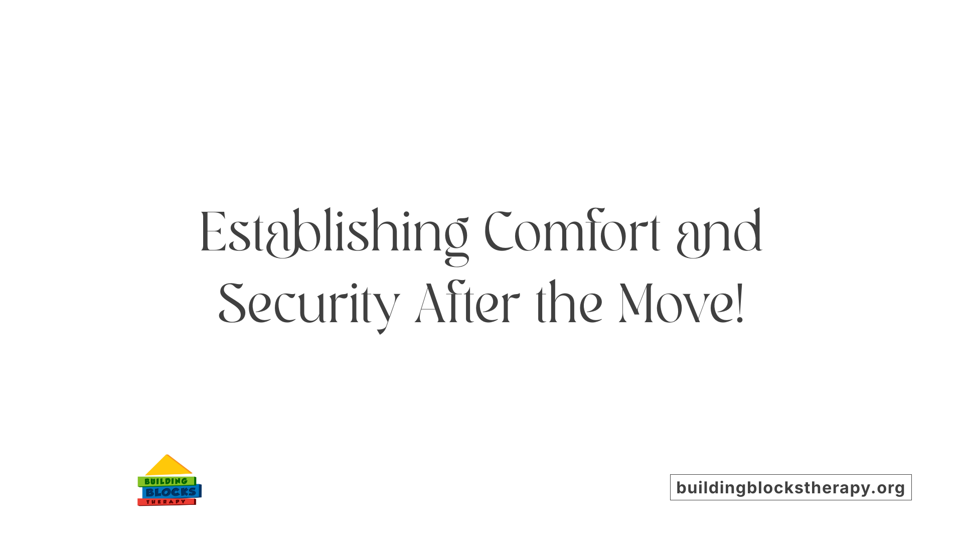 Establishing Comfort and Security After the Move!