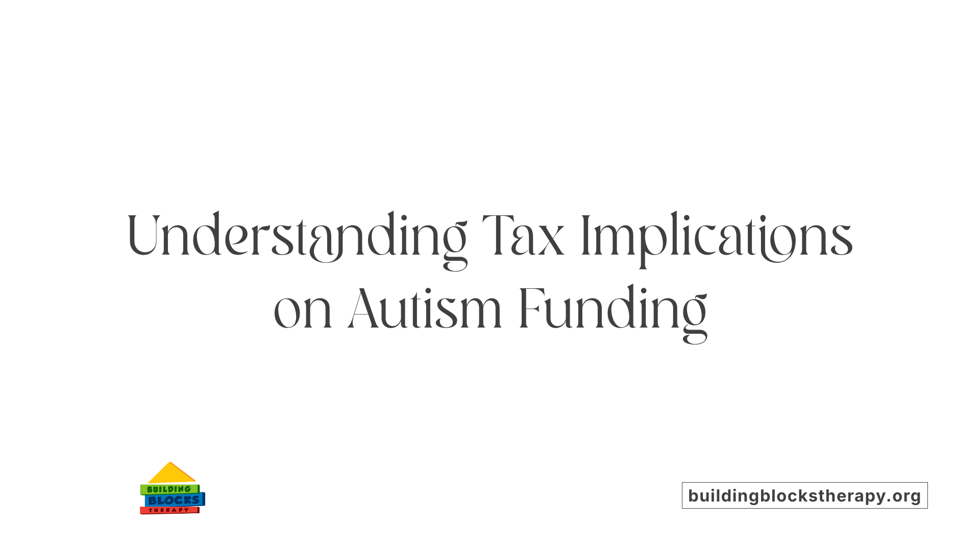 Understanding Tax Implications on Autism Funding