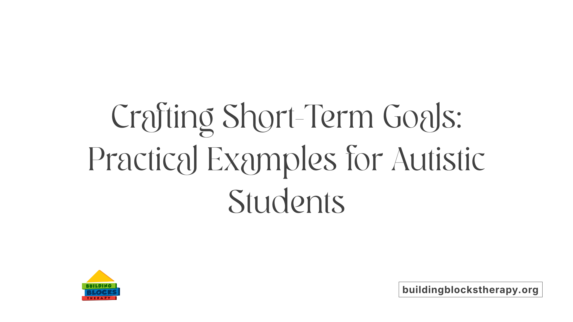 Crafting Short-Term Goals: Practical Examples for Autistic Students