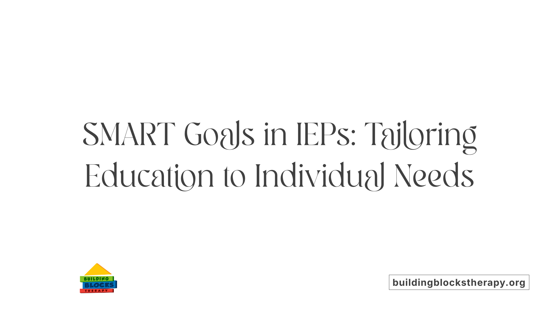SMART Goals in IEPs: Tailoring Education to Individual Needs