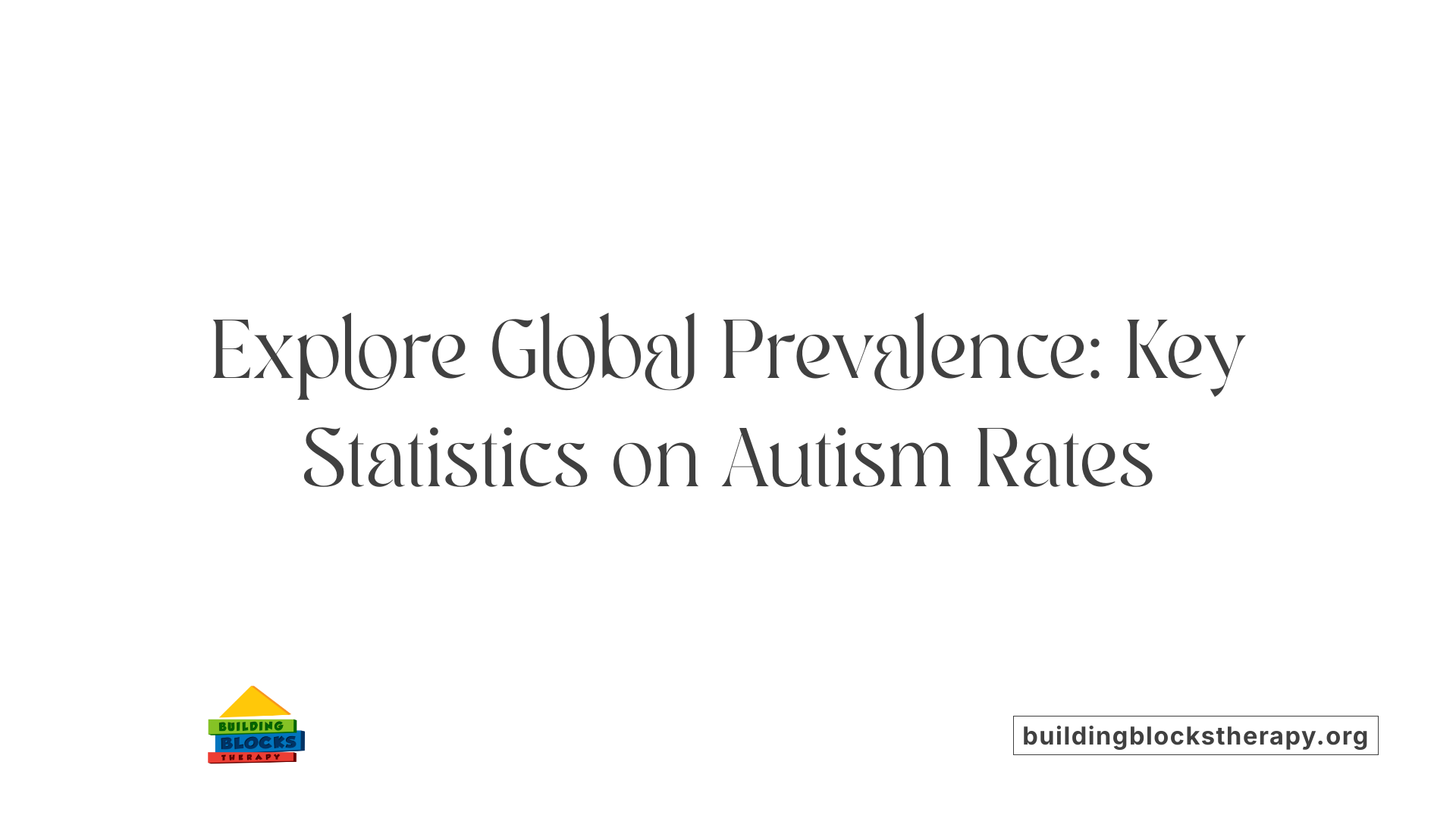 Explore Global Prevalence: Key Statistics on Autism Rates