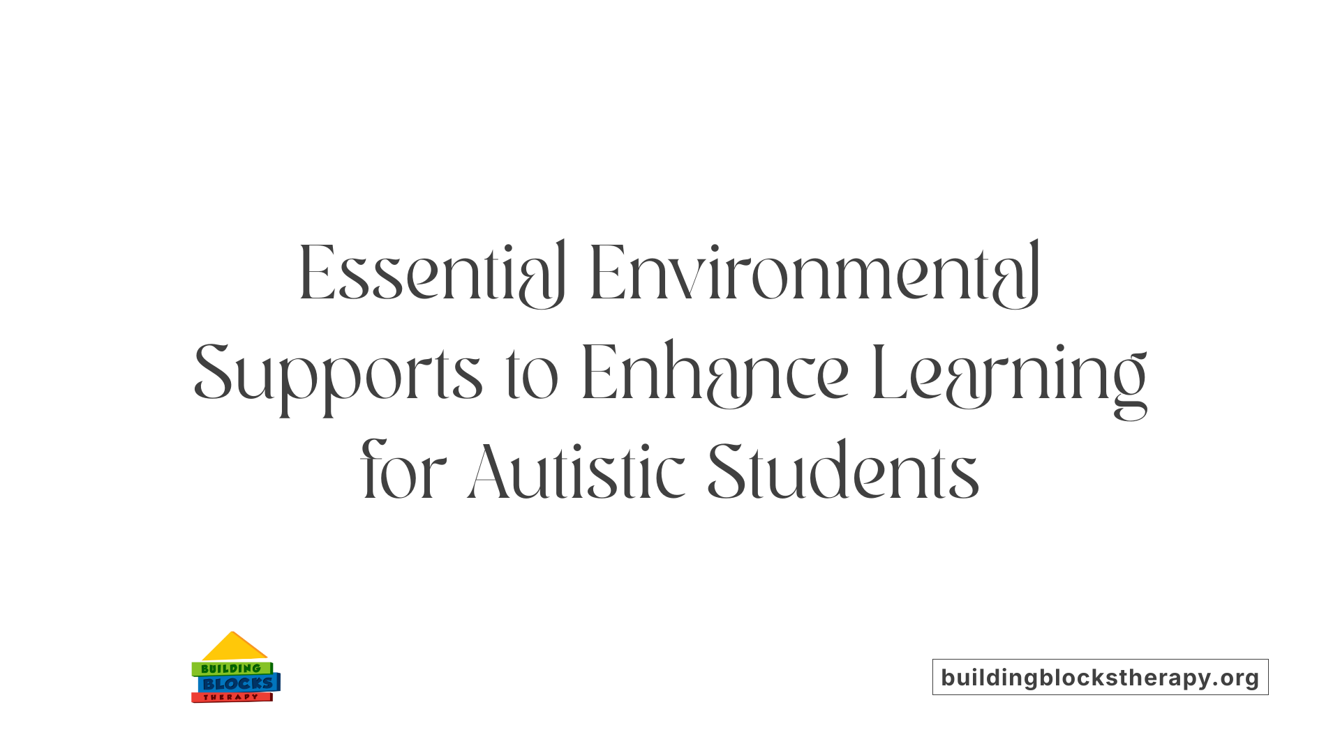 Essential Environmental Supports to Enhance Learning for Autistic Students