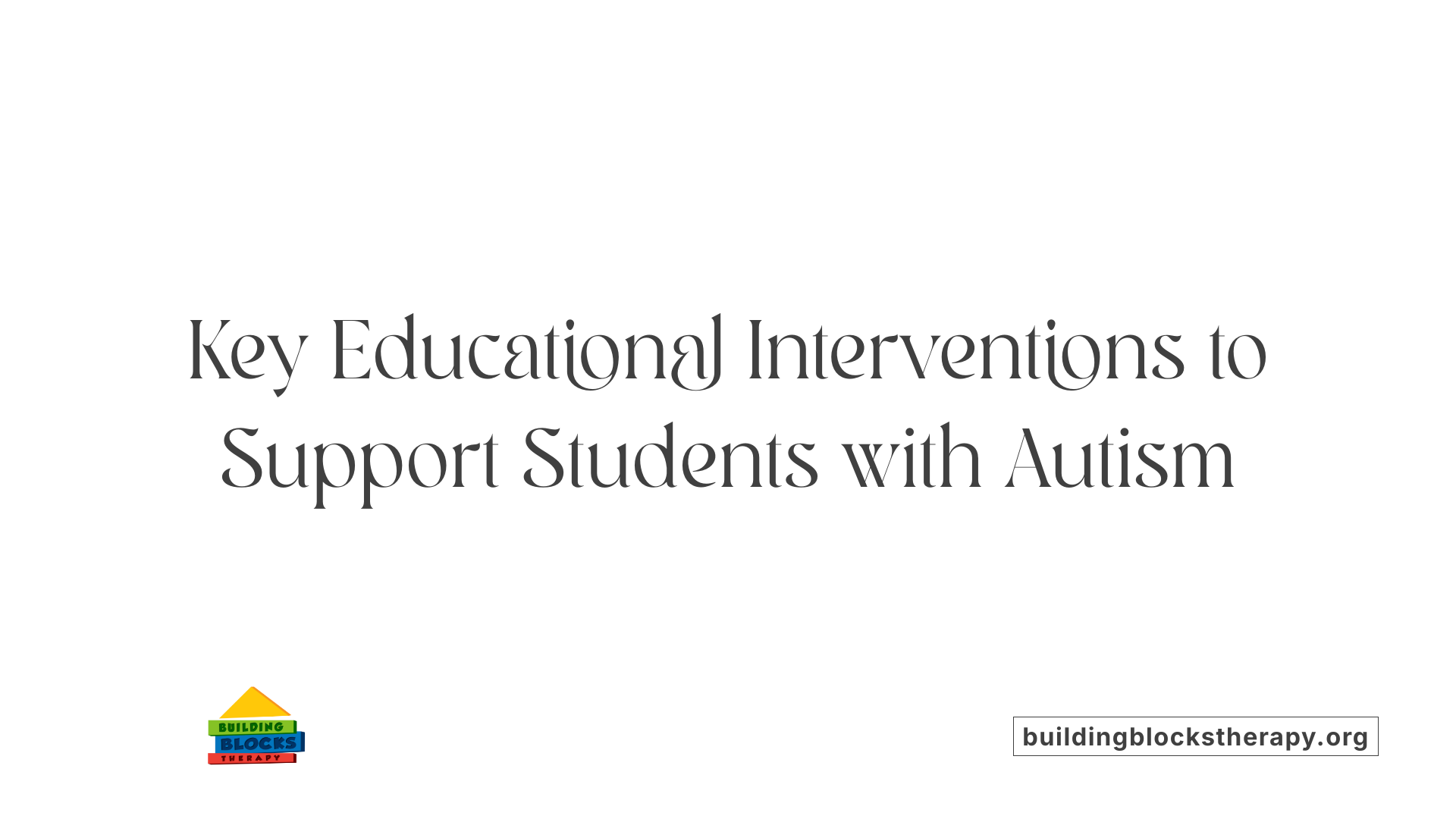Key Educational Interventions to Support Students with Autism