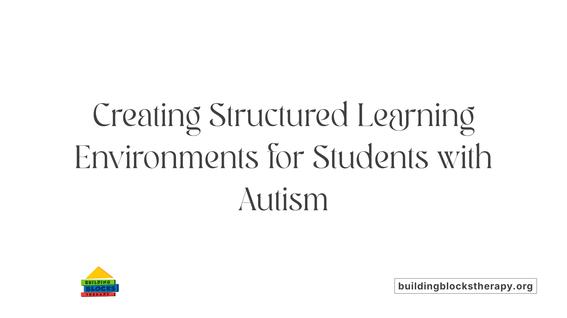 Creating Structured Learning Environments for Students with Autism