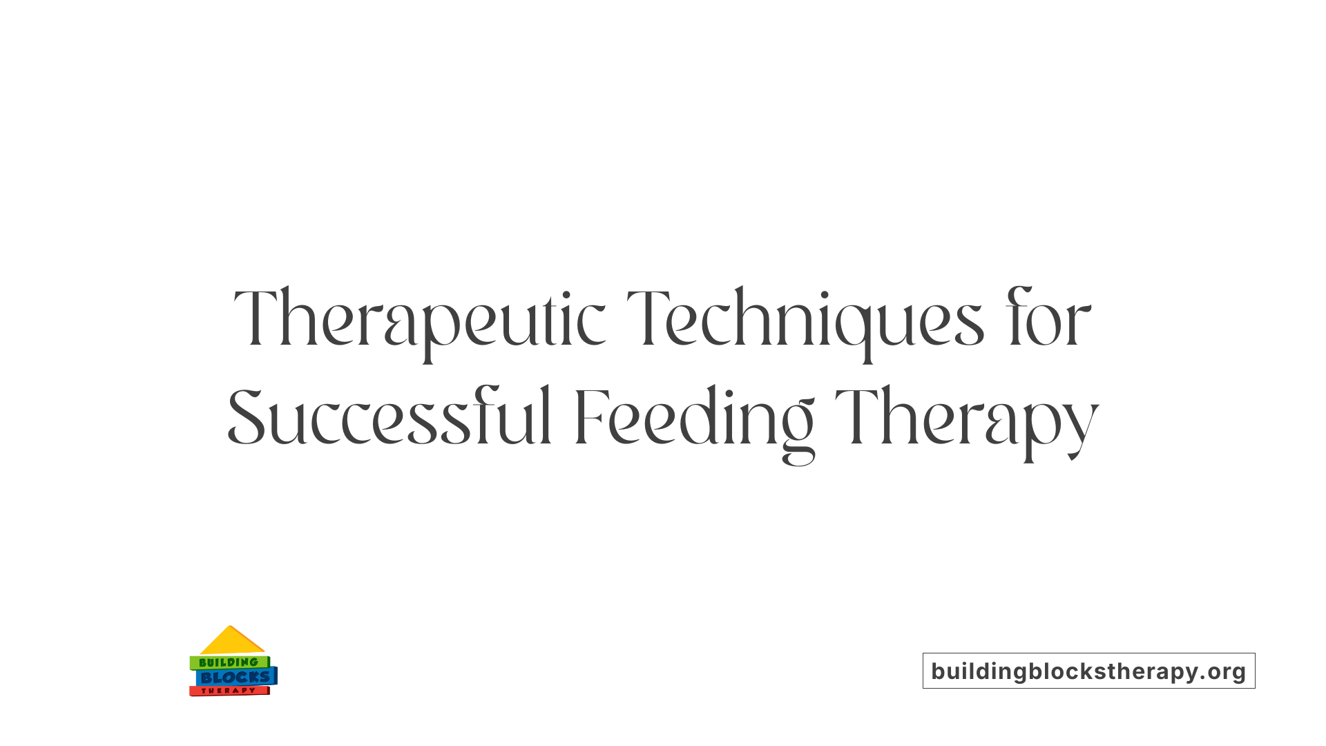 Therapeutic Techniques for Successful Feeding Therapy