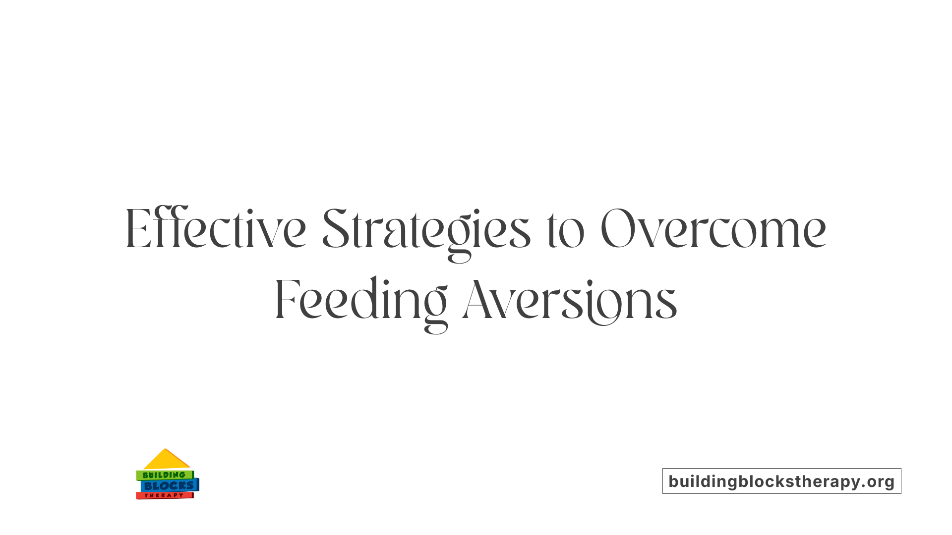 Effective Strategies to Overcome Feeding Aversions