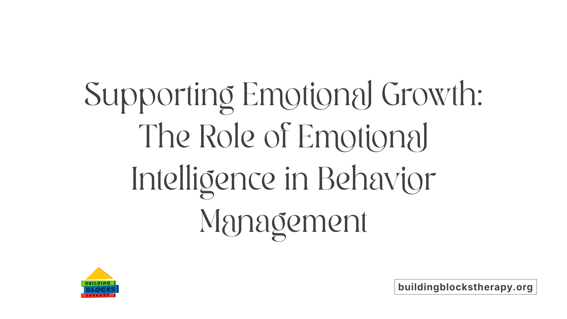 Supporting Emotional Growth: The Role of Emotional Intelligence in Behavior Management