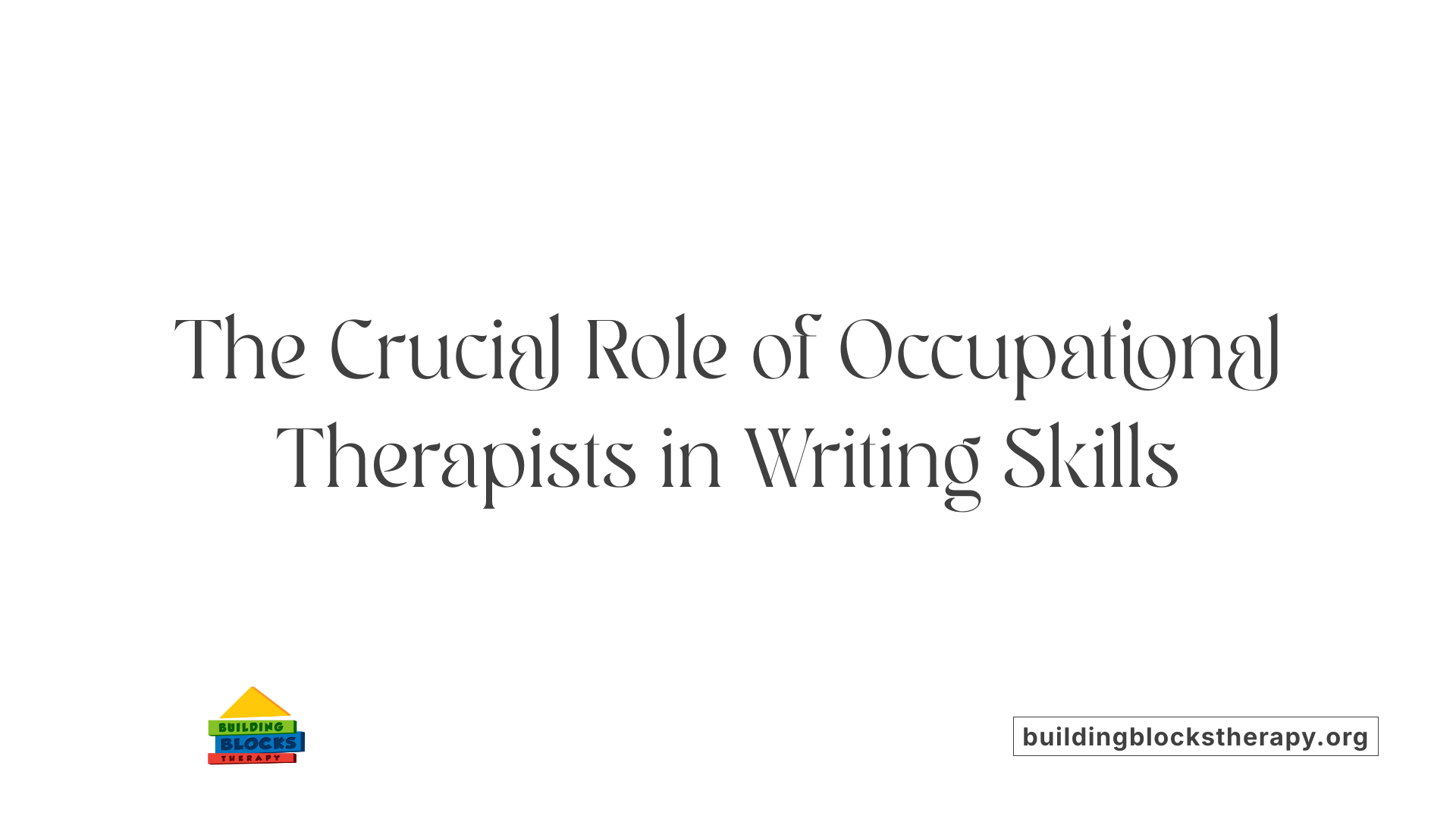 The Crucial Role of Occupational Therapists in Writing Skills