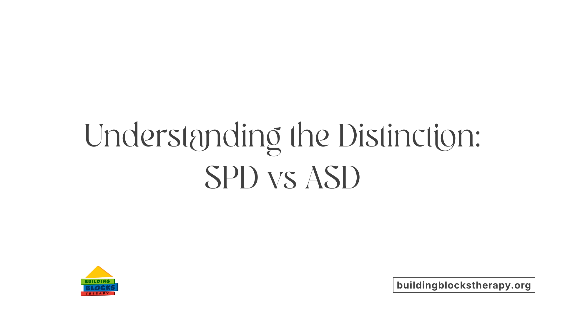 Understanding the Distinction: SPD vs ASD