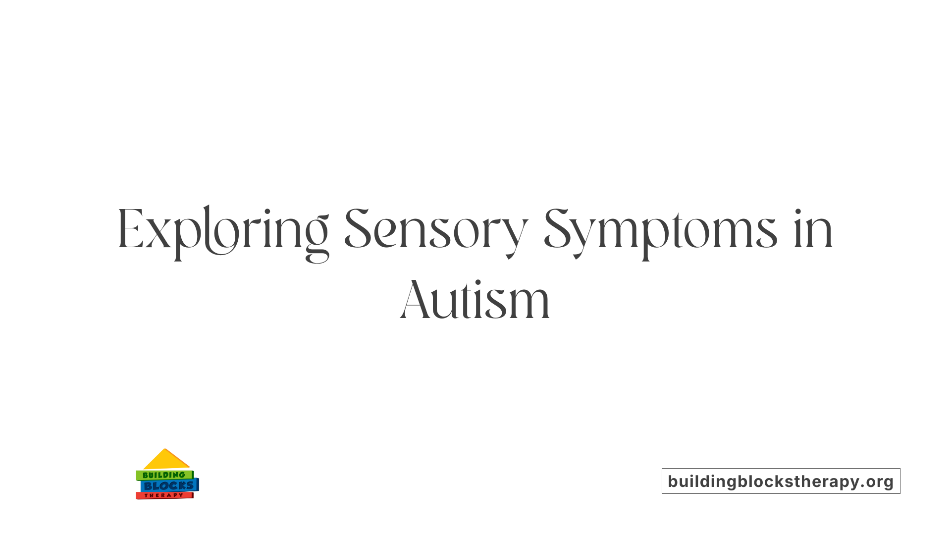 Exploring Sensory Symptoms in Autism