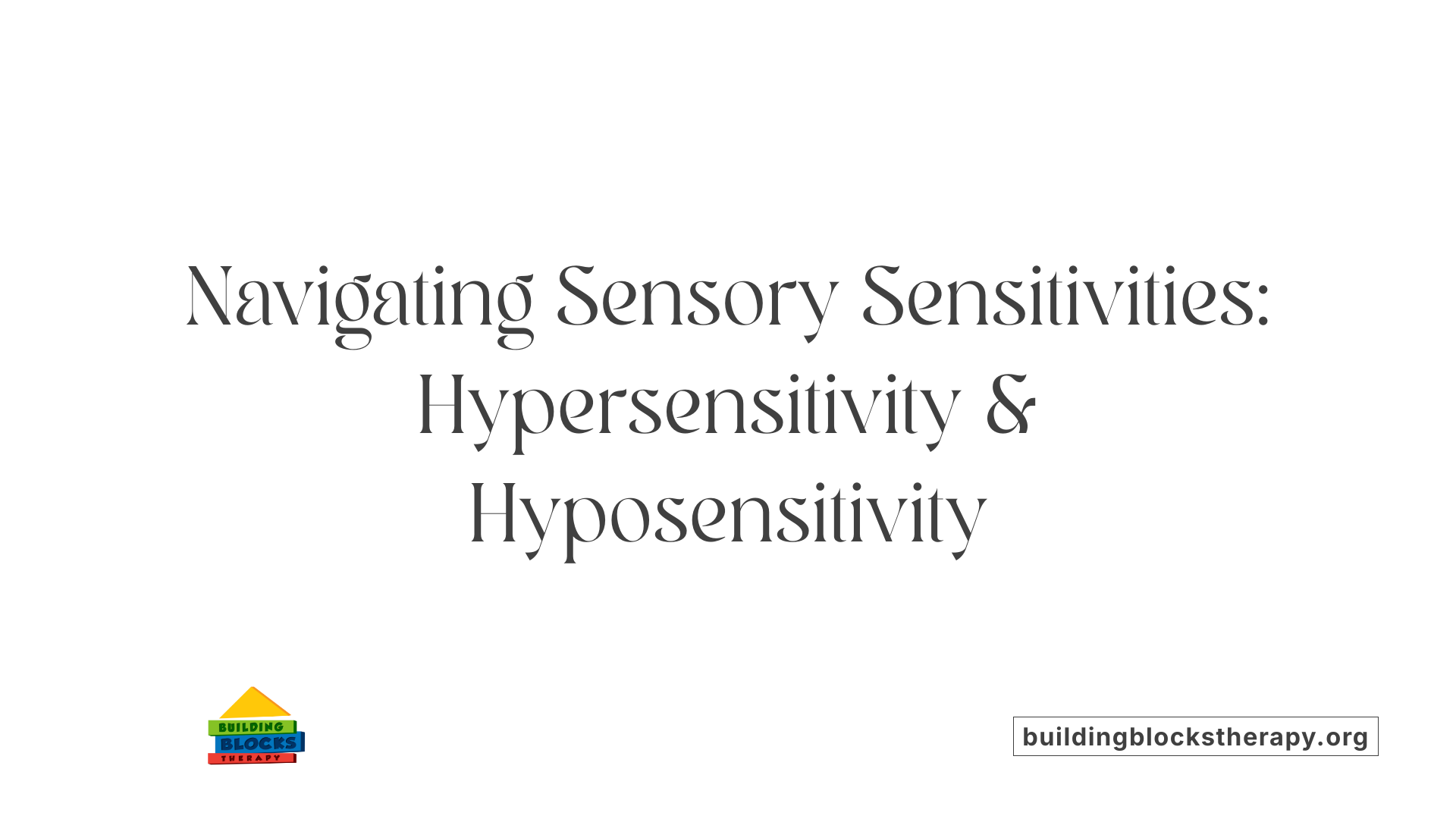 Navigating Sensory Sensitivities: Hypersensitivity &amp; Hyposensitivity