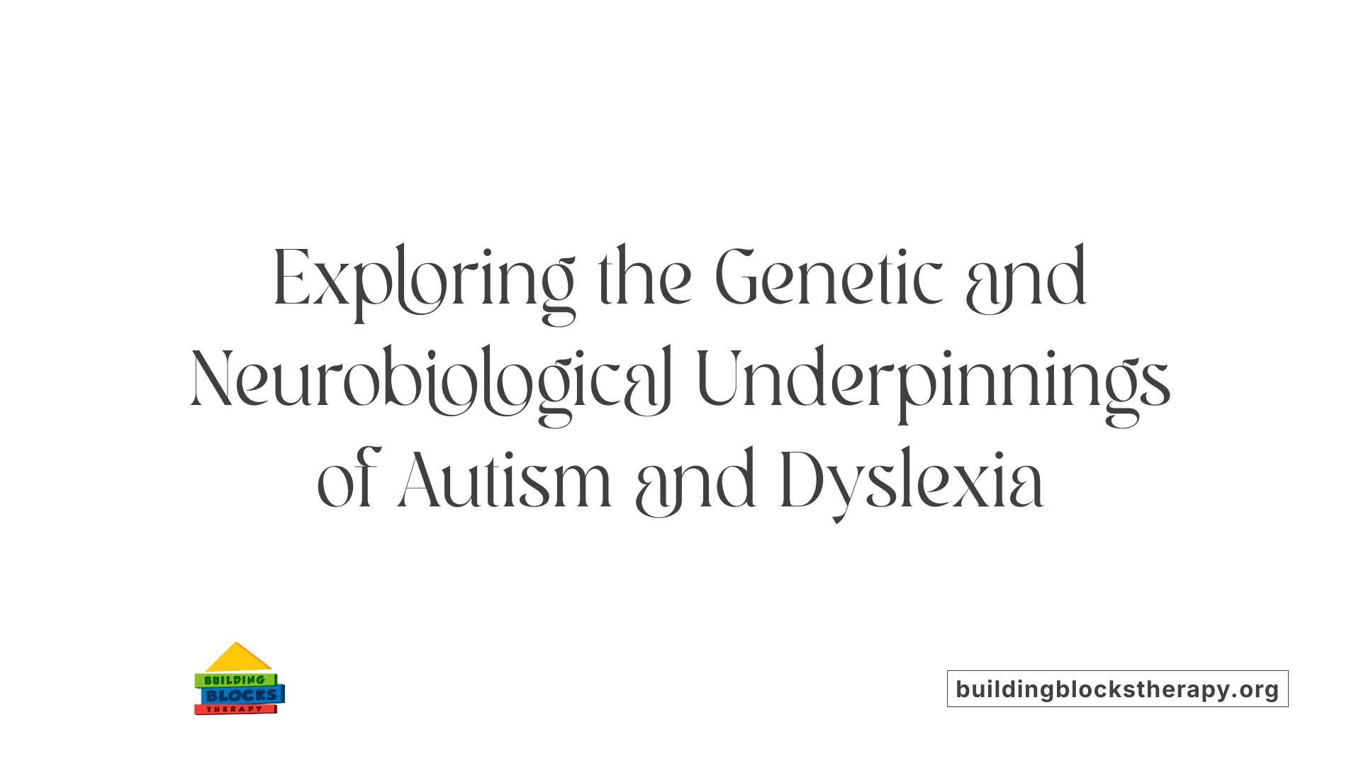 Exploring the Genetic and Neurobiological Underpinnings of Autism and Dyslexia