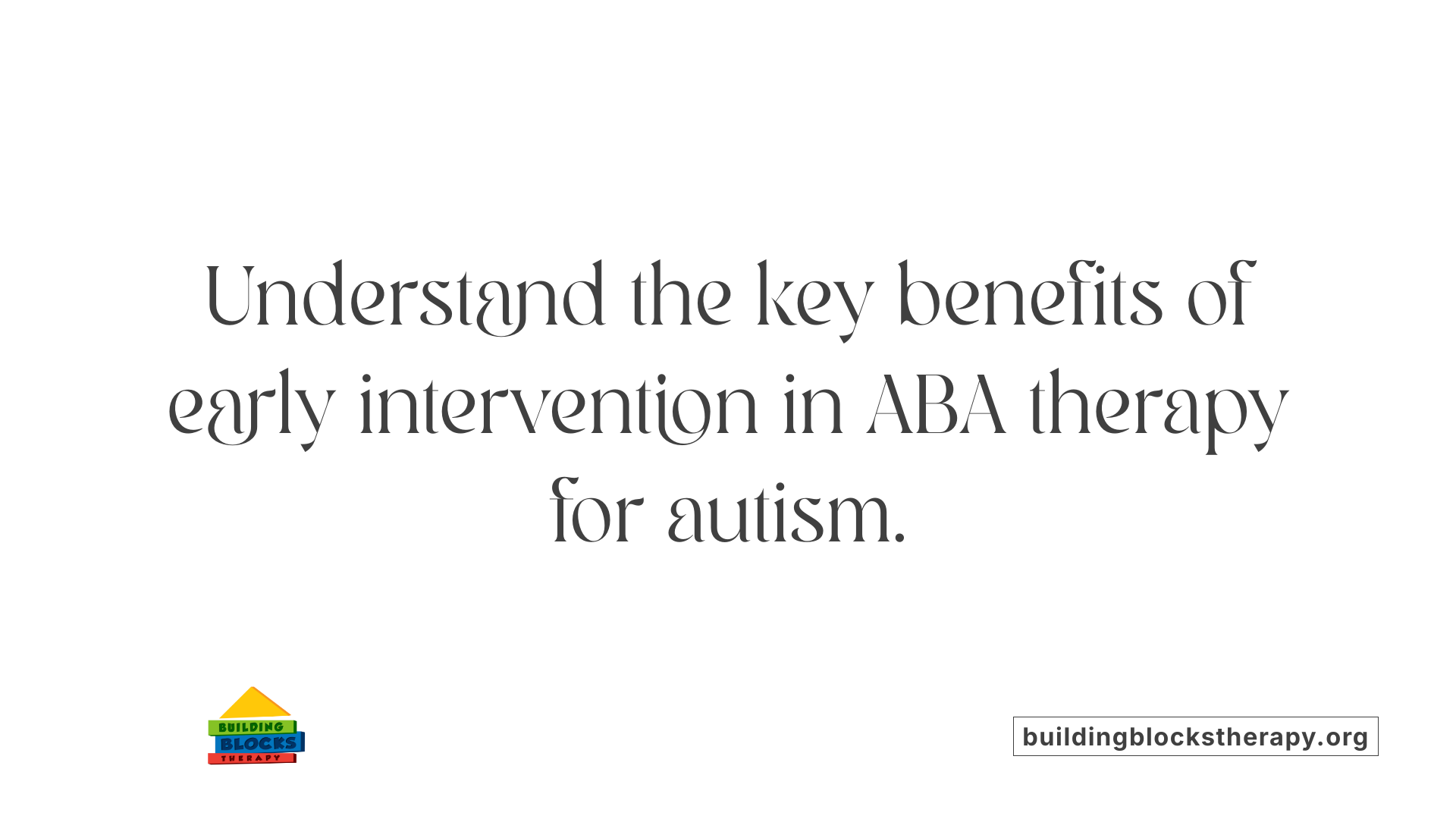 Understand the key benefits of early intervention in ABA therapy for autism.