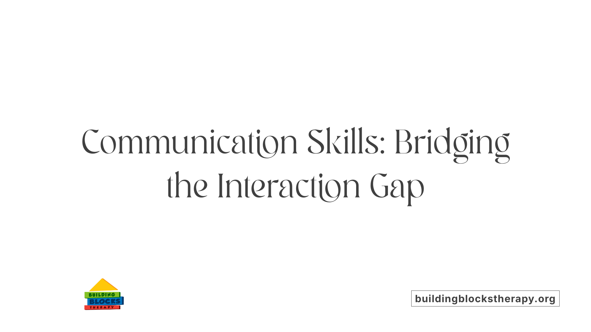 Communication Skills: Bridging the Interaction Gap