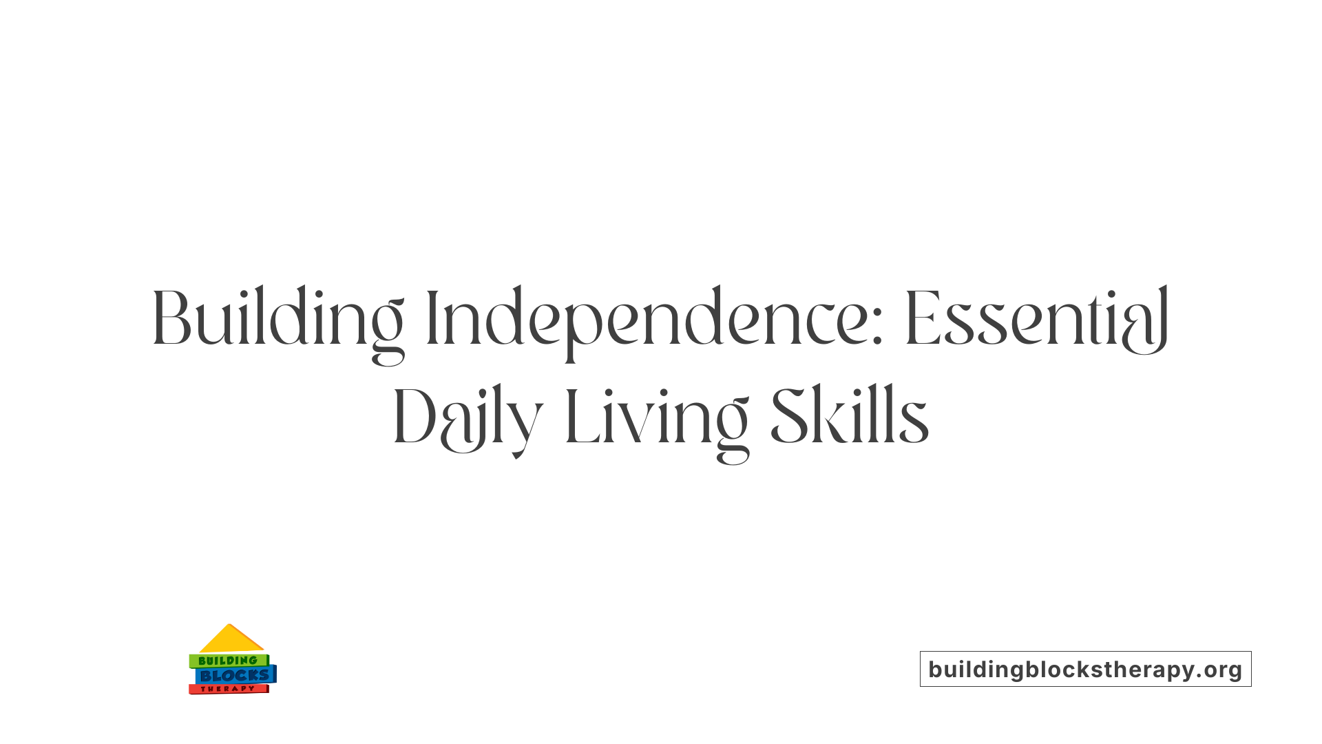 Building Independence: Essential Daily Living Skills