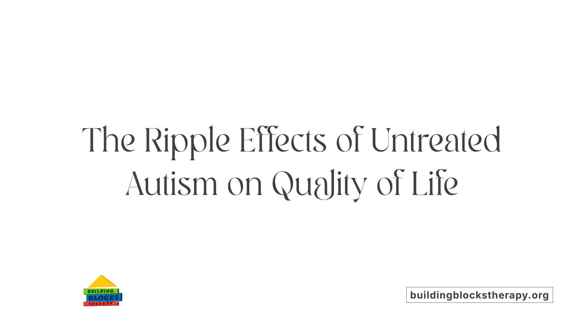 The Ripple Effects of Untreated Autism on Quality of Life