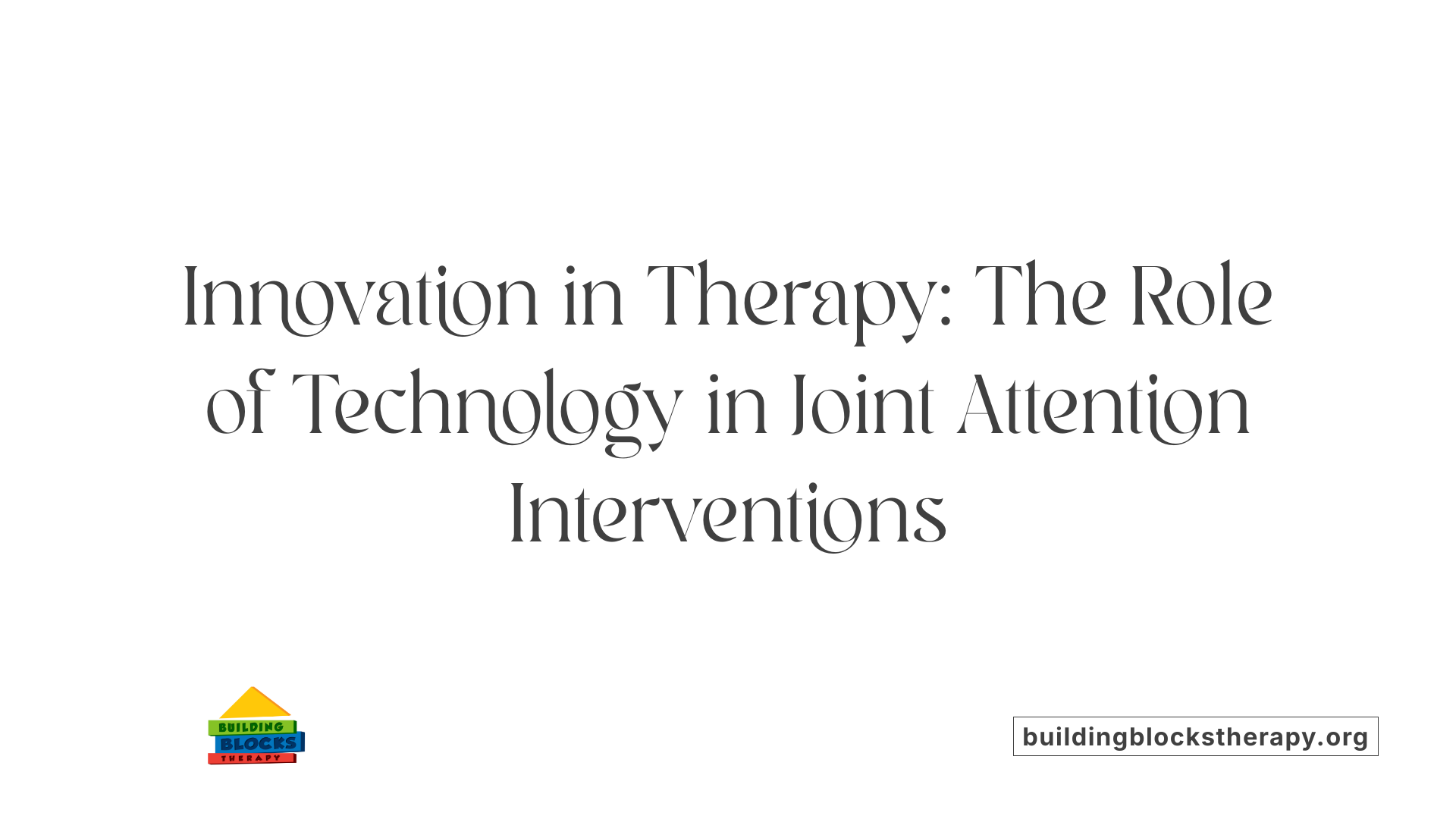 Innovation in Therapy: The Role of Technology in Joint Attention Interventions