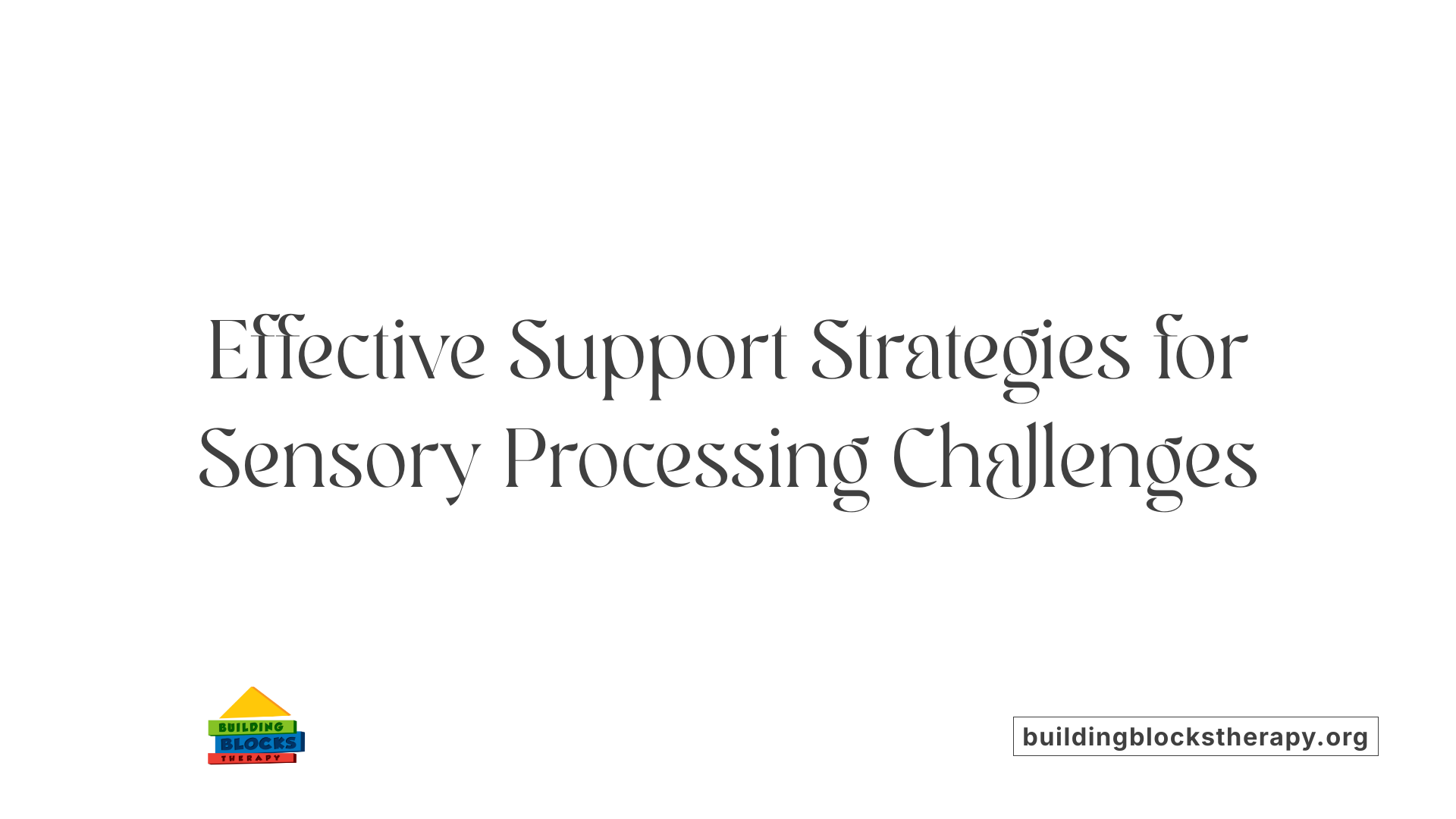 Effective Support Strategies for Sensory Processing Challenges