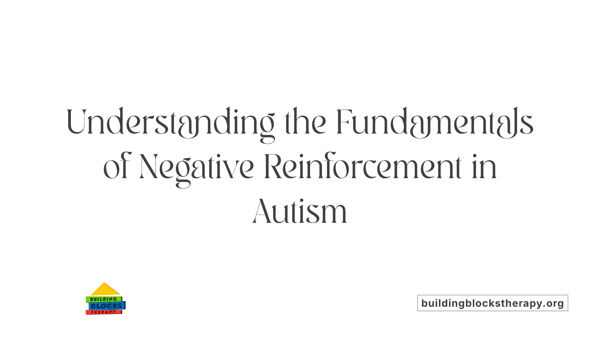 Understanding the Fundamentals of Negative Reinforcement in Autism