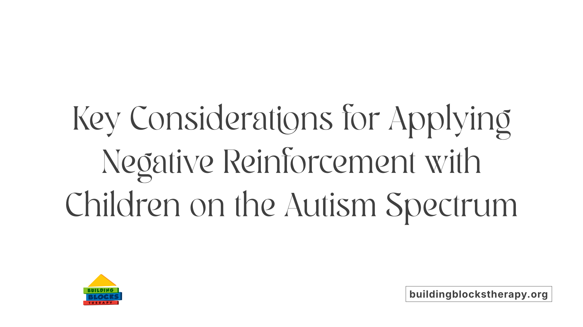 Key Considerations for Applying Negative Reinforcement with Children on the Autism Spectrum