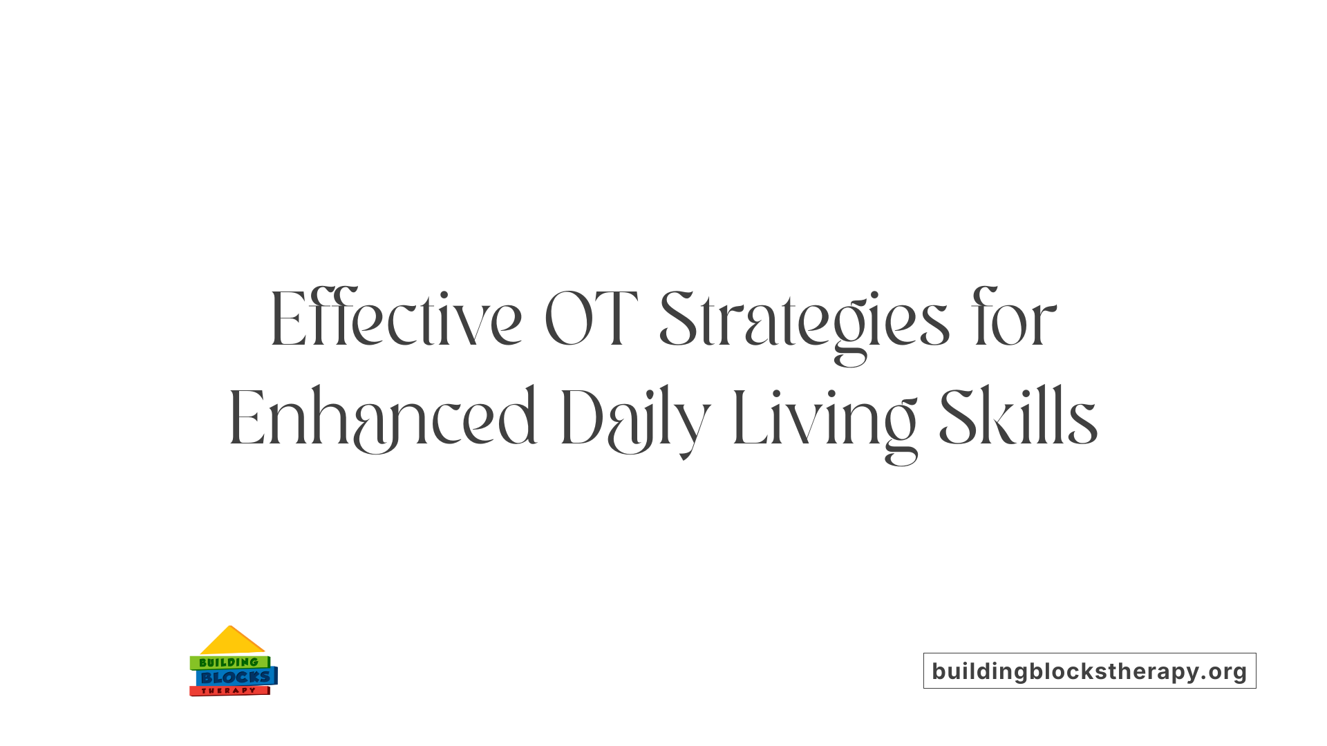 Effective OT Strategies for Enhanced Daily Living Skills