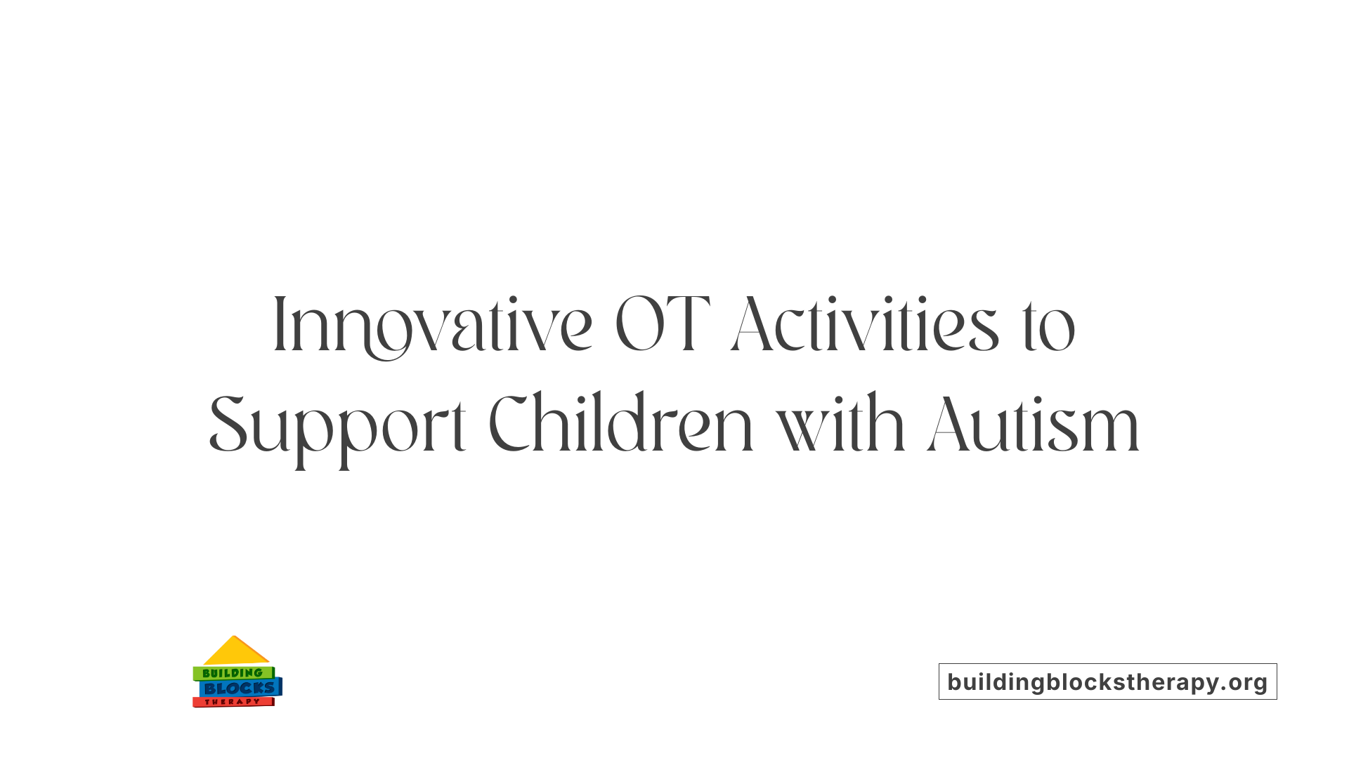 Innovative OT Activities to Support Children with Autism