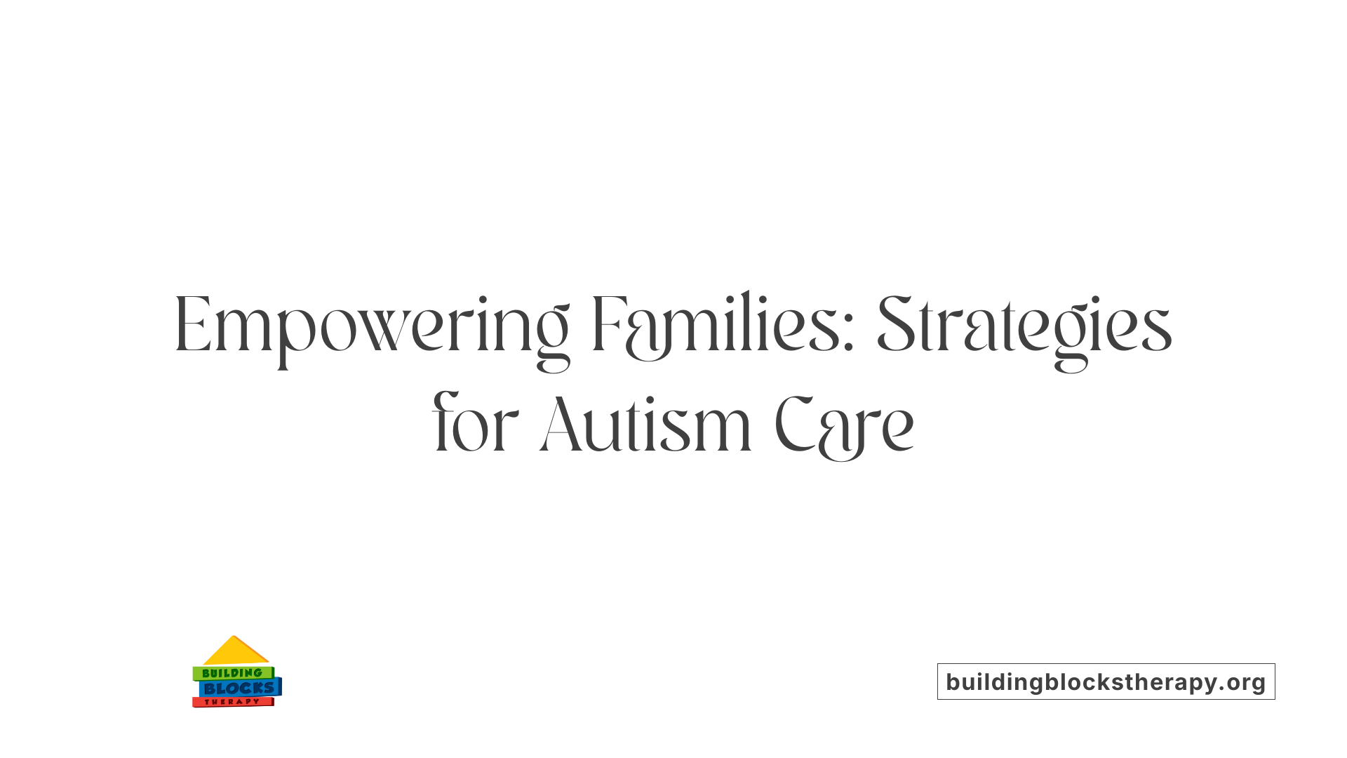 Empowering Families: Strategies for Autism Care