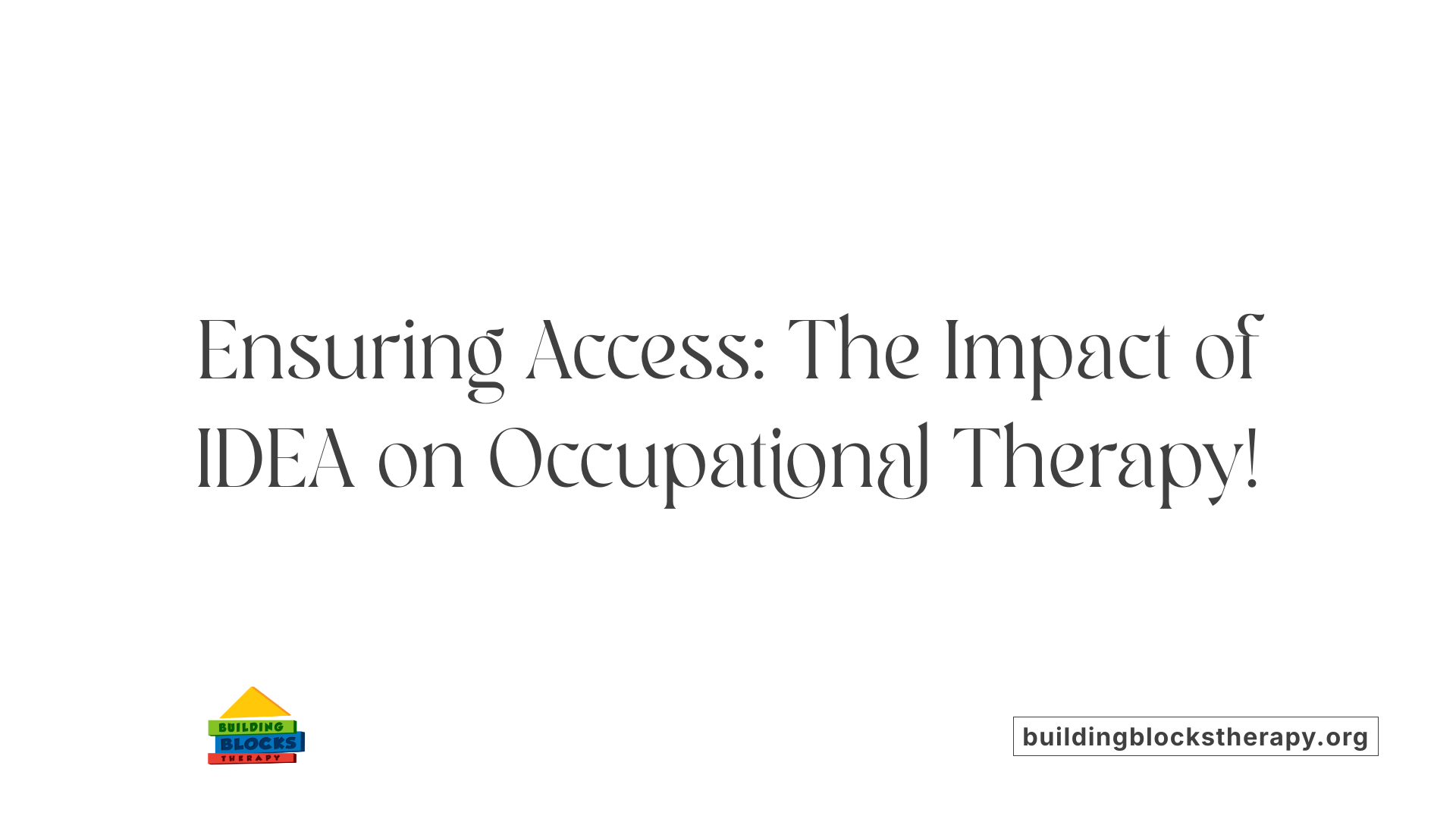 Ensuring Access: The Impact of IDEA on Occupational Therapy!